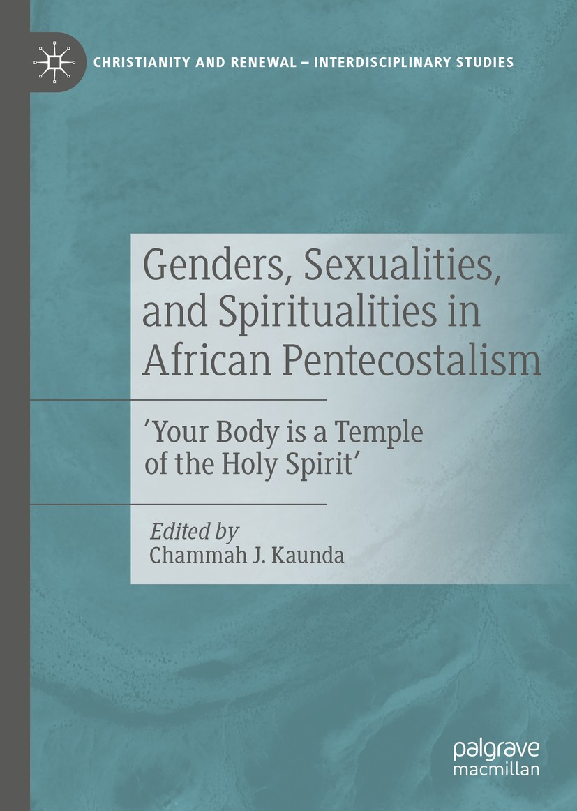 Titlebook: Genders, Sexualities, and Spiritualities in African Pentecostalism; ‘Your Body is a Temp Chammah J. Kaunda Book 2020 The Editor(s) (if appl Titlebook: Genders, Sexualities, and Spiritualities in African Pentecostalism; ‘Your Body is a Temp Chammah J. Kaunda Book 2020 The Editor(s) (if appl
