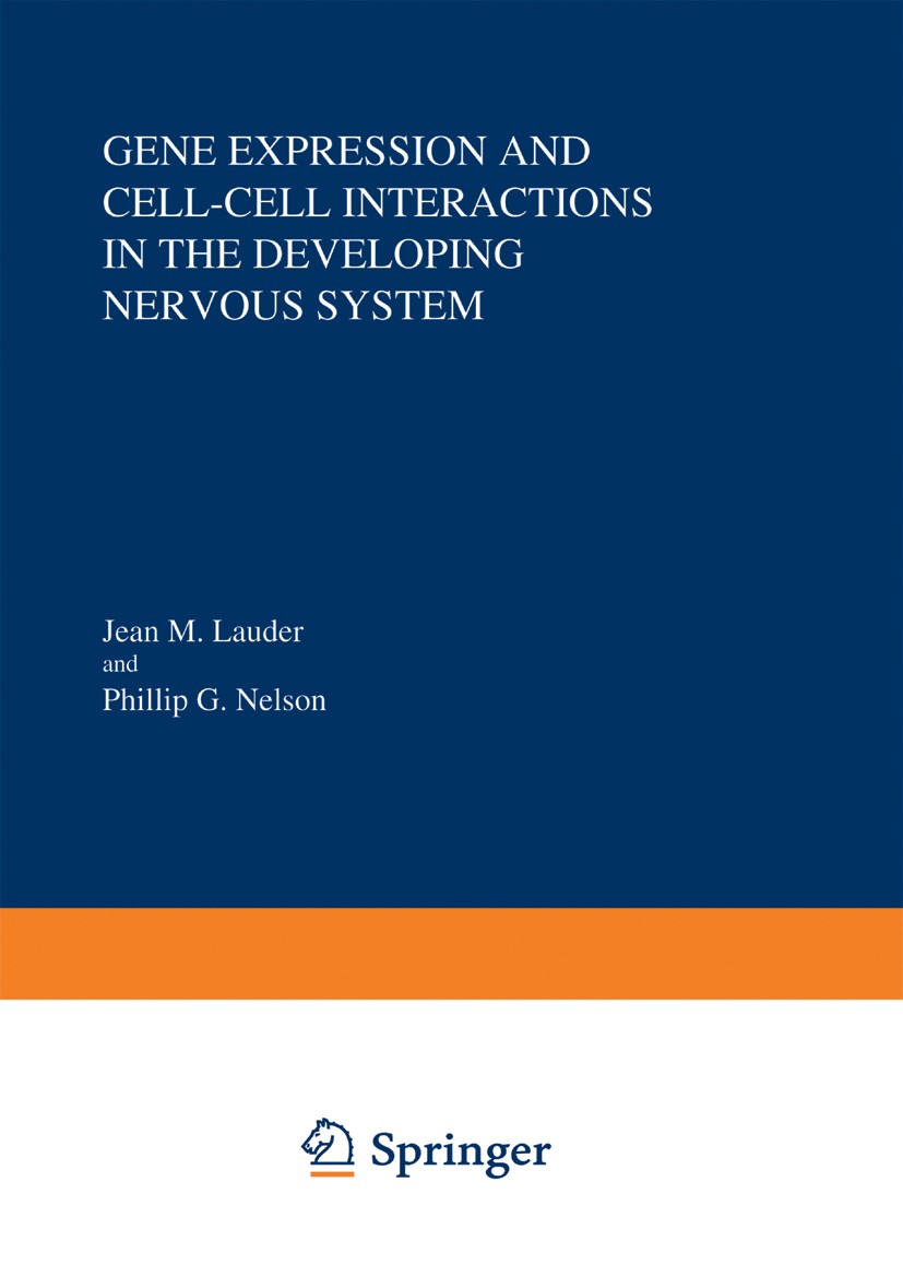 Titlebook: Gene Expression and Cell-Cell Interactions in the Developing Nervous System; Jean M. Lauder,Philip G. Nelson Book 1984 The Editor(s) (if a Titlebook: Gene Expression and Cell-Cell Interactions in the Developing Nervous System; Jean M. Lauder,Philip G. Nelson Book 1984 The Editor(s) (if a