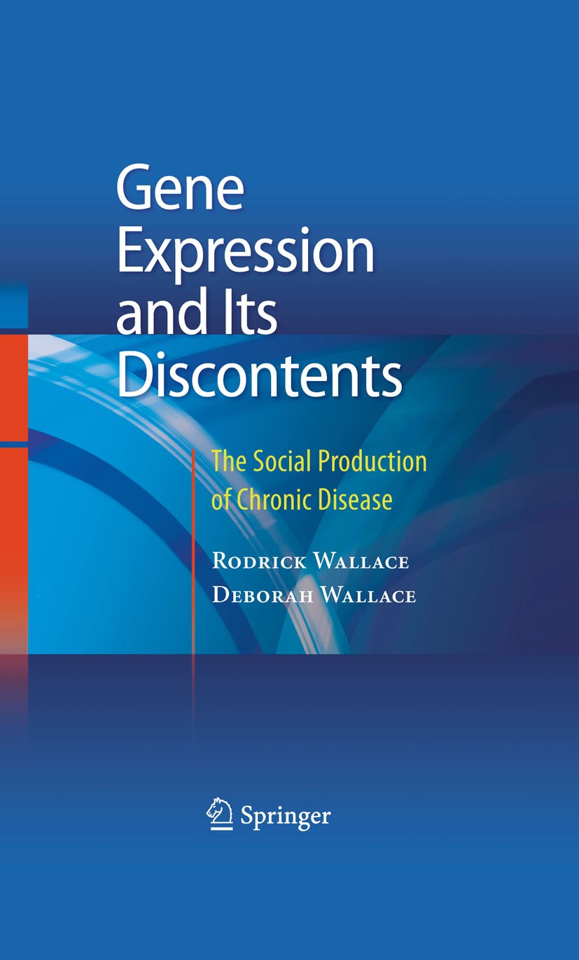 Titlebook: Gene Expression and Its Discontents; The Social Productio Rodrick Wallace,Deborah Wallace Book 20101st edition Springer Science+Business Me Titlebook: Gene Expression and Its Discontents; The Social Productio Rodrick Wallace,Deborah Wallace Book 20101st edition Springer Science+Business Me