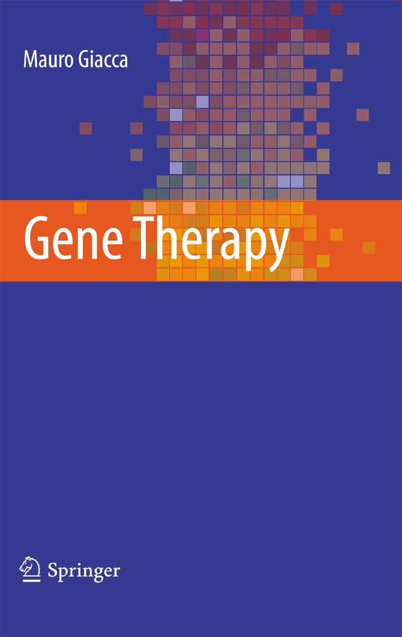 Titlebook: Gene Therapy; Mauro Giacca Textbook 2010 Springer-Verlag Milan 2010 Clinical trials.Gene therapy.Inherited disorders.Molecular genetics.Vi Titlebook: Gene Therapy; Mauro Giacca Textbook 2010 Springer-Verlag Milan 2010 Clinical trials.Gene therapy.Inherited disorders.Molecular genetics.Vi