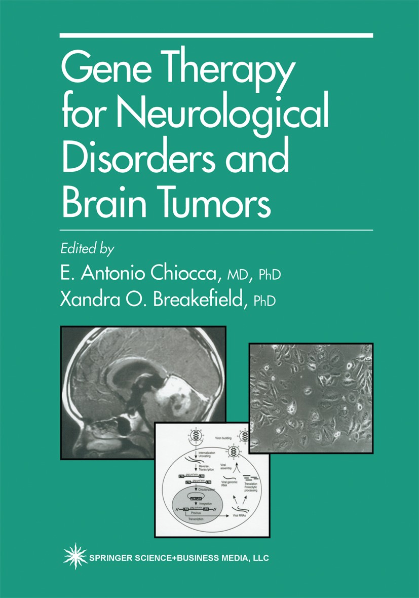 Titlebook: Gene Therapy for Neurological Disorders and Brain Tumors; E. Antonio Chiocca,Xandra O. Breakefield Book 1998 Springer Science+Business Med Titlebook: Gene Therapy for Neurological Disorders and Brain Tumors; E. Antonio Chiocca,Xandra O. Breakefield Book 1998 Springer Science+Business Med