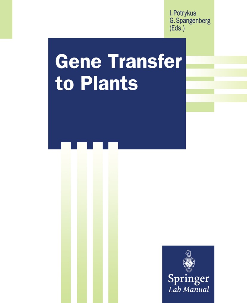Titlebook: Gene Transfer to Plants; Ingo Potrykus,German Spangenberg Book 1995 Springer-Verlag Berlin Heidelberg 1995 Agrobacter-vermittelte Transfor Titlebook: Gene Transfer to Plants; Ingo Potrykus,German Spangenberg Book 1995 Springer-Verlag Berlin Heidelberg 1995 Agrobacter-vermittelte Transfor