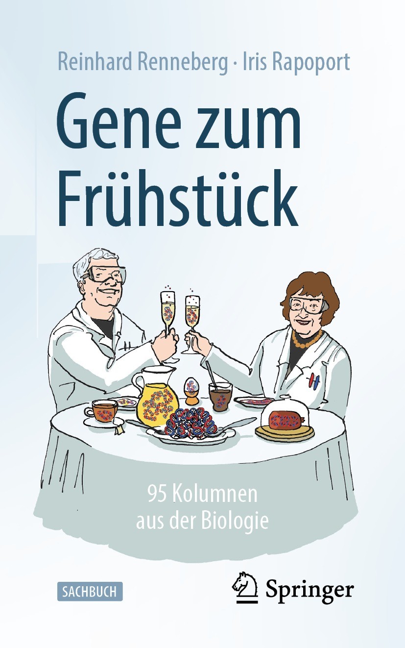 Titlebook: Gene zum Frühstück; 95 Kolumnen aus der Reinhard Renneberg,Iris Rapoport Book 2022 Der/die Herausgeber bzw. der/die Autor(en), exklusiv li Titlebook: Gene zum Frühstück; 95 Kolumnen aus der Reinhard Renneberg,Iris Rapoport Book 2022 Der/die Herausgeber bzw. der/die Autor(en), exklusiv li