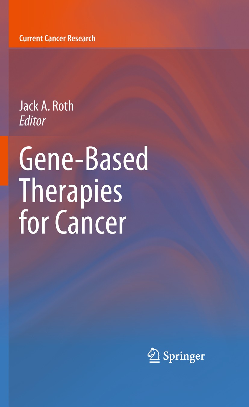 Titlebook: Gene-Based Therapies for Cancer; Jack A. Roth Book 2010 Springer Science+Business Media, LLC 2010 brain tumors.cancer.cancer therapy.cance Titlebook: Gene-Based Therapies for Cancer; Jack A. Roth Book 2010 Springer Science+Business Media, LLC 2010 brain tumors.cancer.cancer therapy.cance
