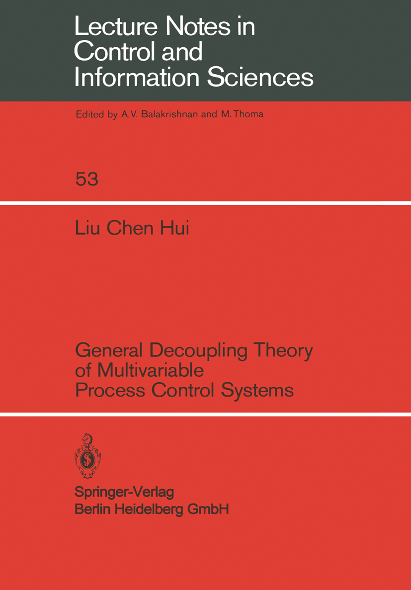 Titlebook: General Decoupling Theory of Multivariable Process Control Systems; Chen Hui Liu (Associate Professor) Book 1983 Springer-Verlag Berlin He Titlebook: General Decoupling Theory of Multivariable Process Control Systems; Chen Hui Liu (Associate Professor) Book 1983 Springer-Verlag Berlin He
