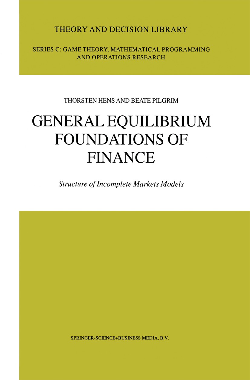 Titlebook: General Equilibrium Foundations of Finance; Structure of Incompl Thorsten Hens,Beate Pilgrim Book 2002 Springer Science+Business Media Dord Titlebook: General Equilibrium Foundations of Finance; Structure of Incompl Thorsten Hens,Beate Pilgrim Book 2002 Springer Science+Business Media Dord