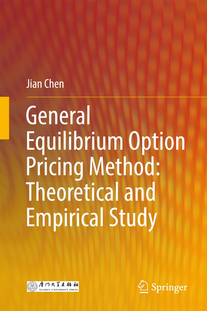 Titlebook: General Equilibrium Option Pricing Method: Theoretical and Empirical Study; Jian Chen Book 2018 Xiamen University Press and Springer Natur Titlebook: General Equilibrium Option Pricing Method: Theoretical and Empirical Study; Jian Chen Book 2018 Xiamen University Press and Springer Natur