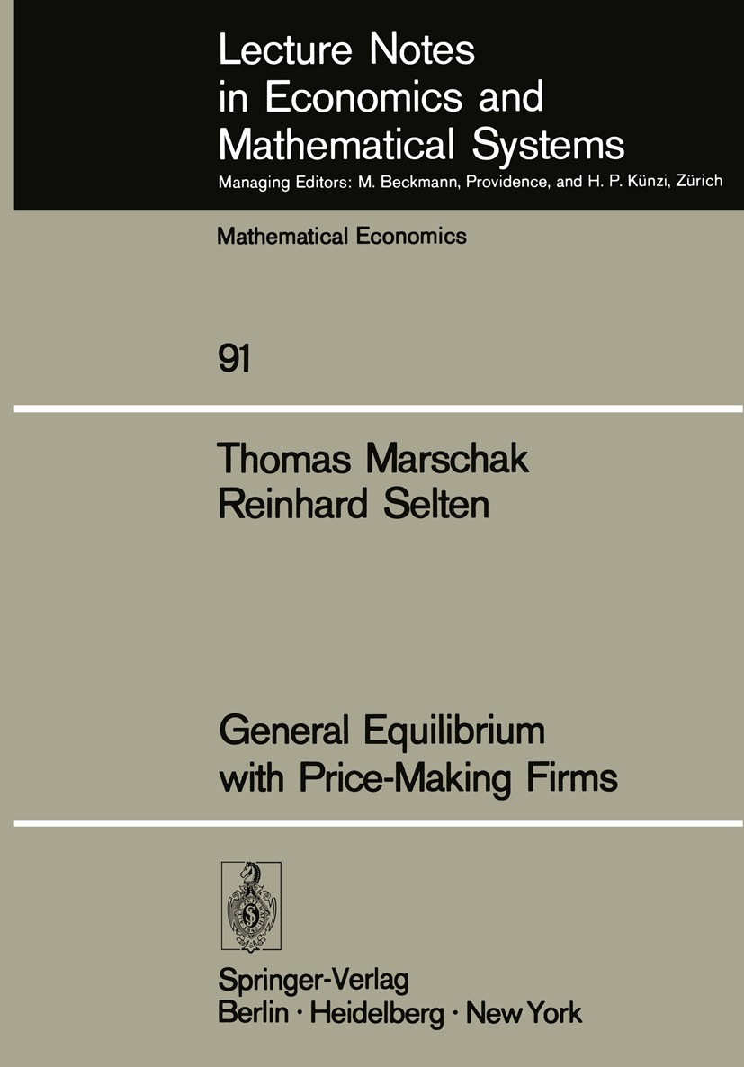 Titlebook: General Equilibrium with Price-Making Firms; Thomas Marschak,Reinhard Selten Book 1974 Springer-Verlag Berlin · Heidelberg 1974 agents.bar Titlebook: General Equilibrium with Price-Making Firms; Thomas Marschak,Reinhard Selten Book 1974 Springer-Verlag Berlin · Heidelberg 1974 agents.bar