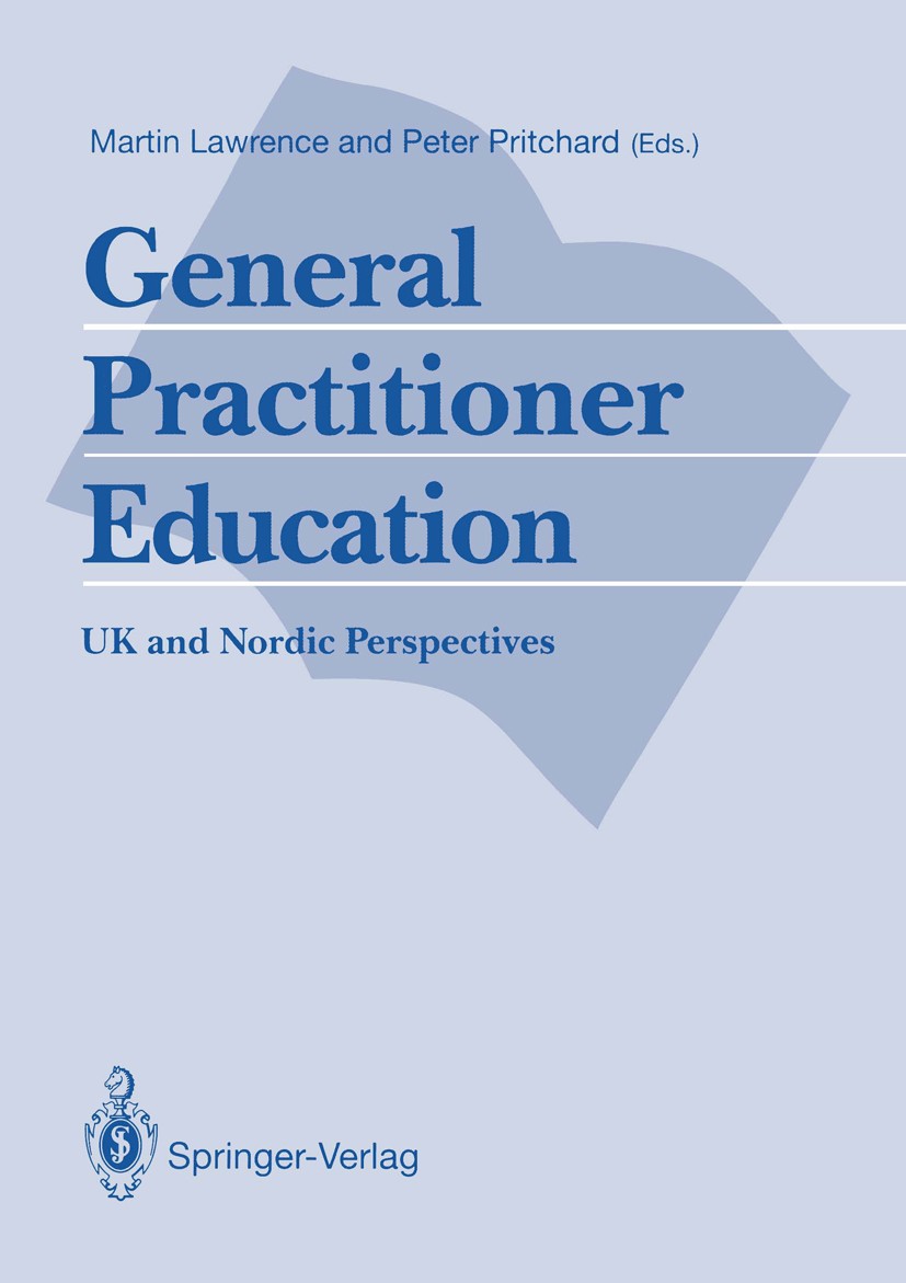 Titlebook: General Practitioner Education; UK and Nordic Perspe Martin Lawrence (Senior Lecturer in General Practi Book 1992 Springer-Verlag London Li Titlebook: General Practitioner Education; UK and Nordic Perspe Martin Lawrence (Senior Lecturer in General Practi Book 1992 Springer-Verlag London Li