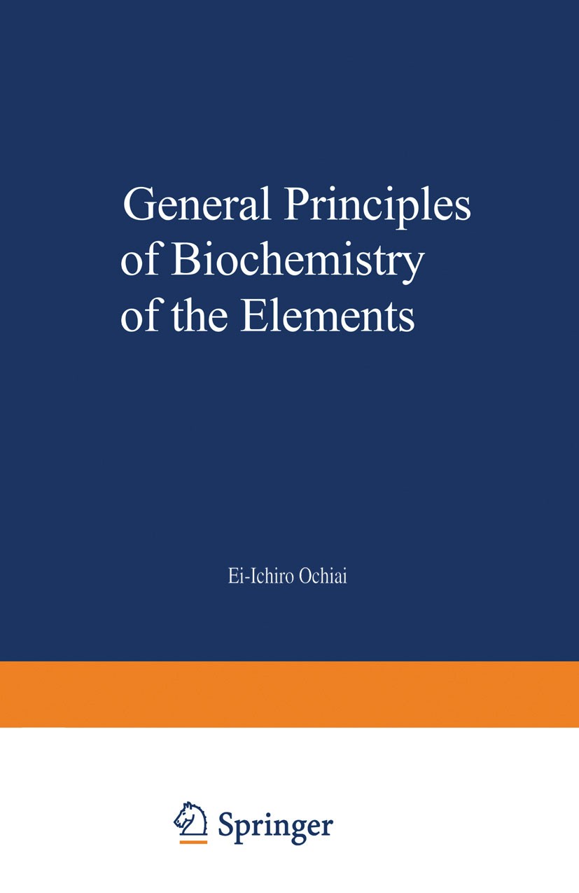 Titlebook: General Principles of Biochemistry of the Elements; Ei-Ichiro Ochiai Book 1987 Plenum Press, New York 1987 biochemistry.chemistry.inorgani Titlebook: General Principles of Biochemistry of the Elements; Ei-Ichiro Ochiai Book 1987 Plenum Press, New York 1987 biochemistry.chemistry.inorgani