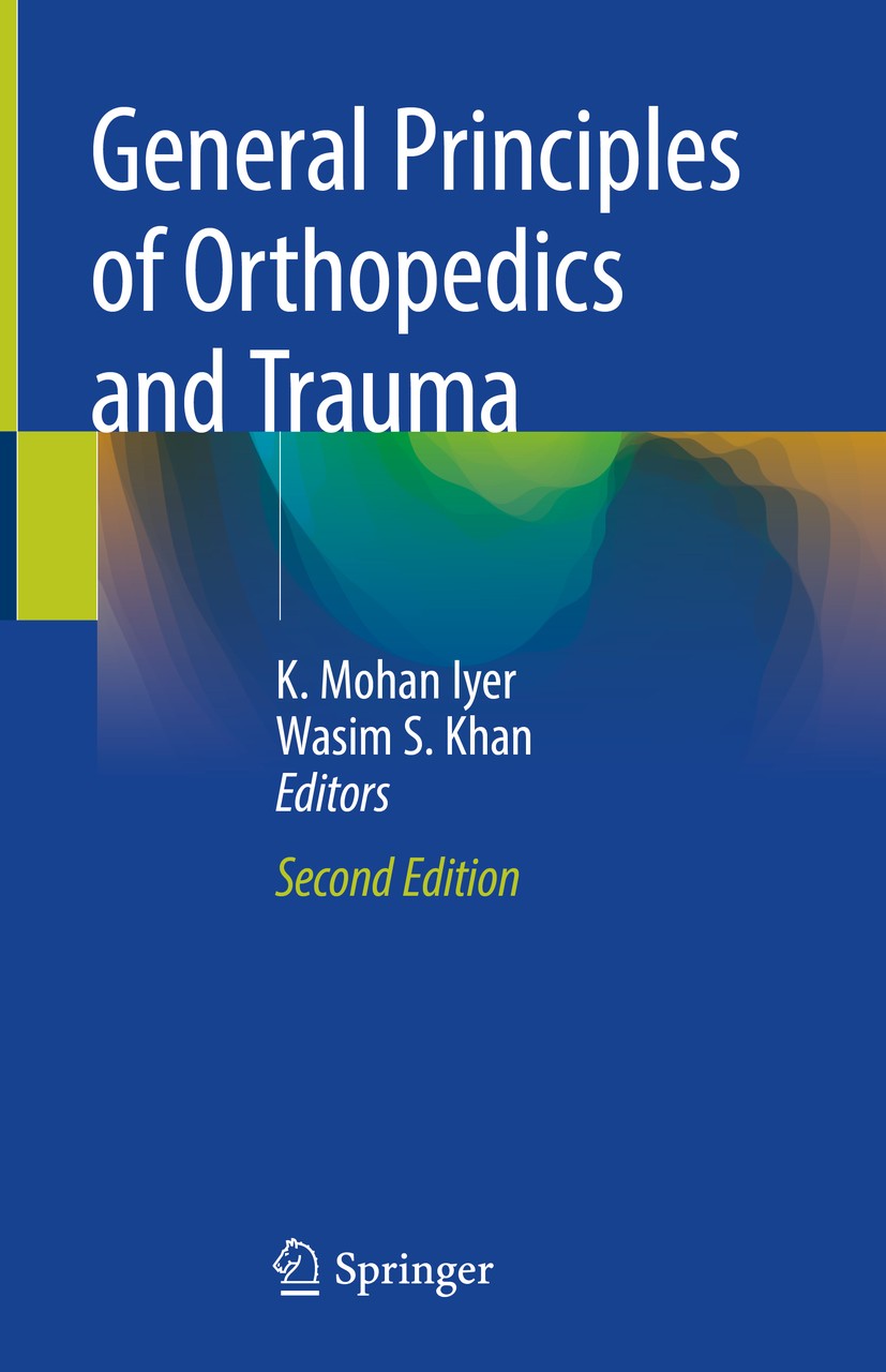 Titlebook: General Principles of Orthopedics and Trauma; K. Mohan Iyer,Wasim S. Khan Book 2019Latest edition Springer Nature Switzerland AG 2019 Orth Titlebook: General Principles of Orthopedics and Trauma; K. Mohan Iyer,Wasim S. Khan Book 2019Latest edition Springer Nature Switzerland AG 2019 Orth