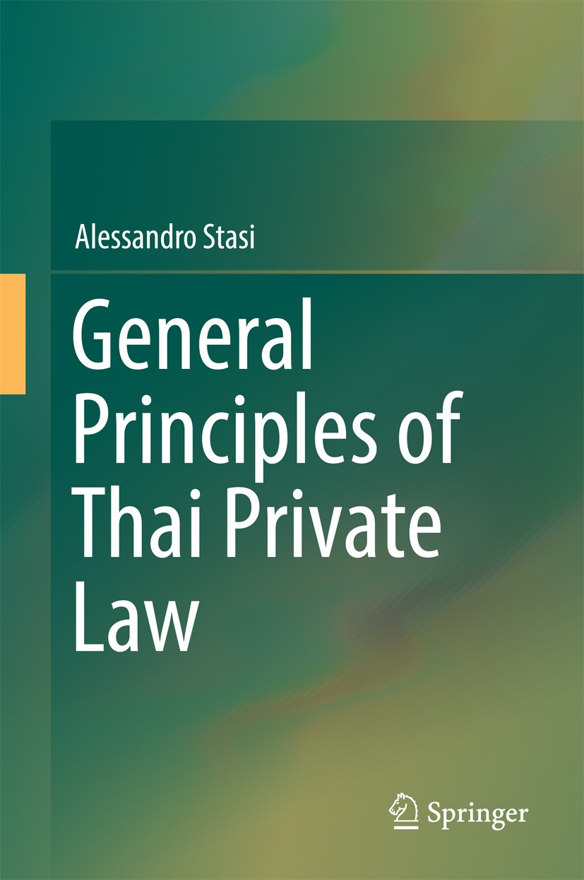 Titlebook: General Principles of Thai Private Law; Alessandro Stasi Book 2016 Springer Science+Business Media Singapore 2016 Private law in Thailand. Titlebook: General Principles of Thai Private Law; Alessandro Stasi Book 2016 Springer Science+Business Media Singapore 2016 Private law in Thailand.