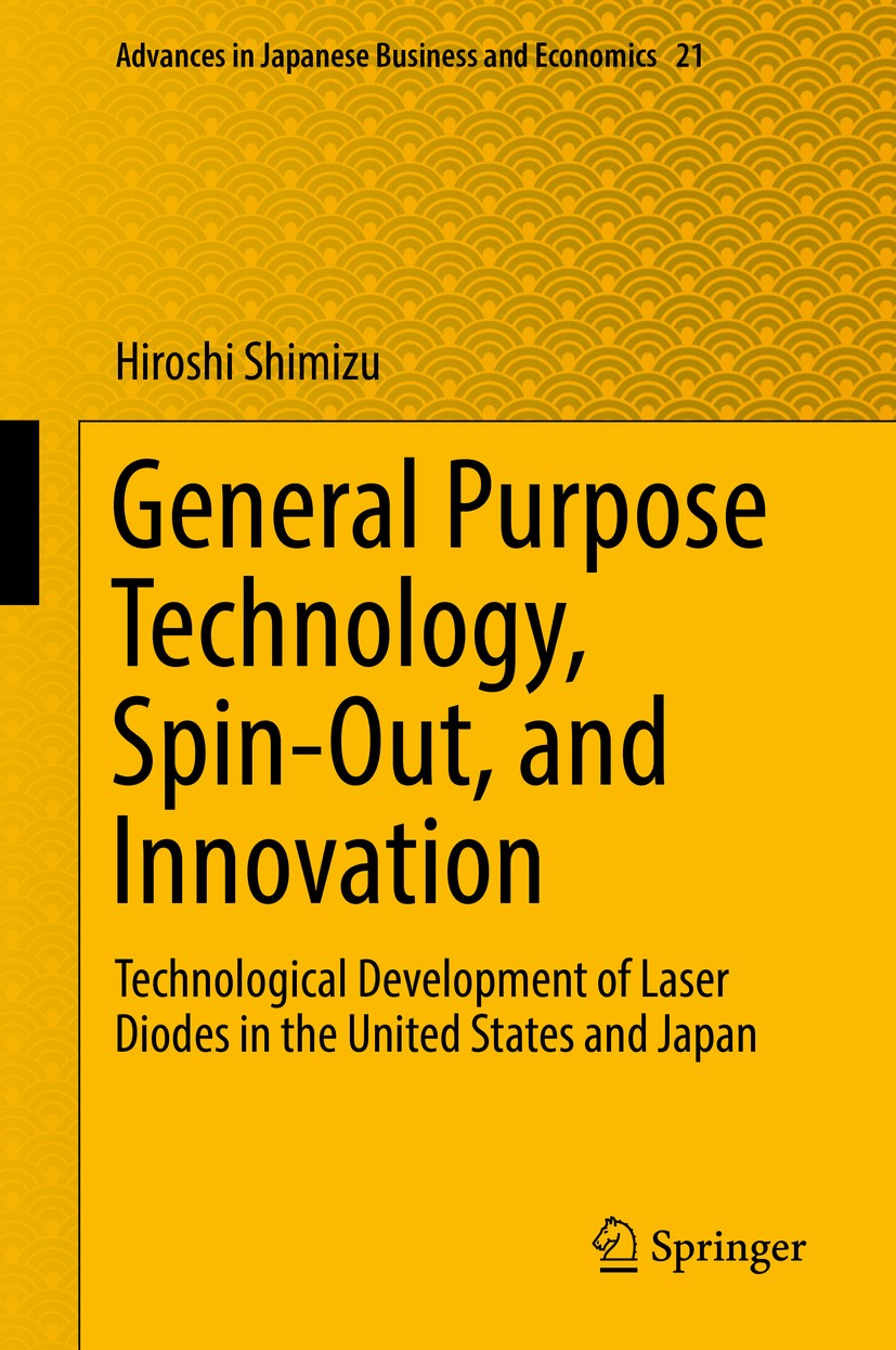 Titlebook: General Purpose Technology, Spin-Out, and Innovation; Technological Develo Hiroshi Shimizu Book 2019 Springer Nature Singapore Pte Ltd. 201 Titlebook: General Purpose Technology, Spin-Out, and Innovation; Technological Develo Hiroshi Shimizu Book 2019 Springer Nature Singapore Pte Ltd. 201