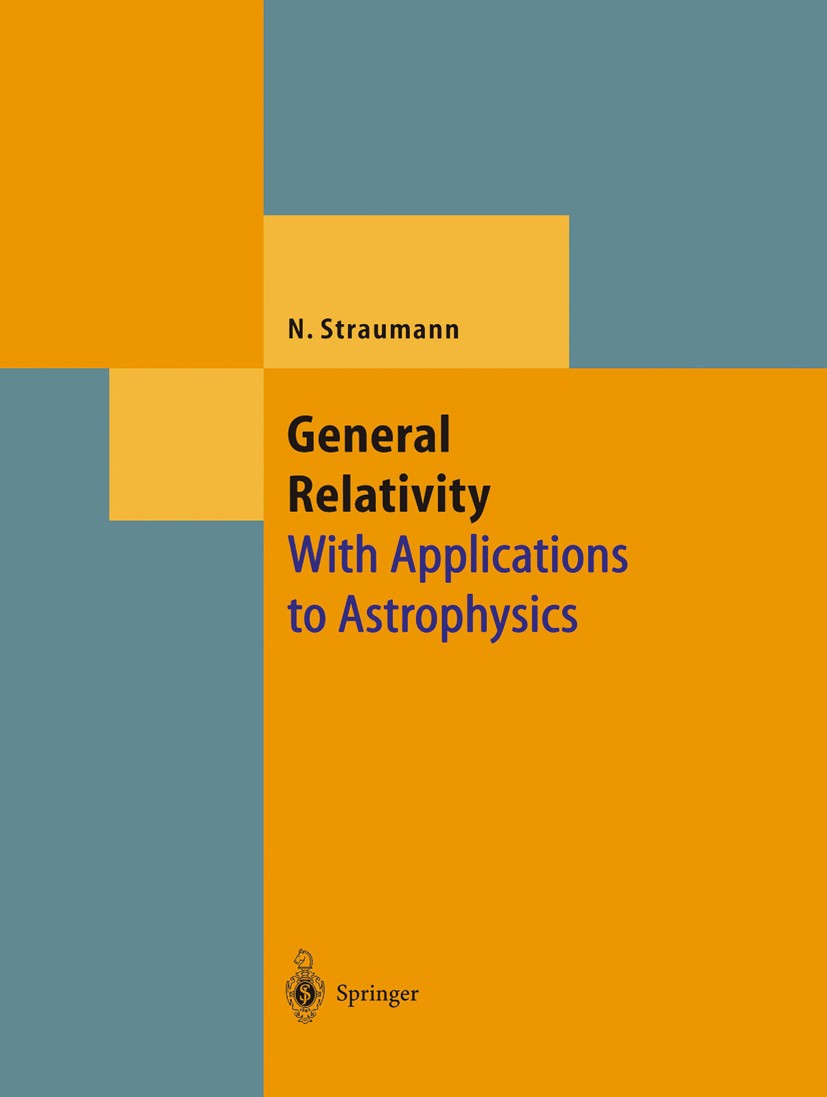 Titlebook: General Relativity; With Applications to Norbert Straumann Textbook 20041st edition Springer-Verlag Berlin Heidelberg 2004 EFE.Gravity.RMS. Titlebook: General Relativity; With Applications to Norbert Straumann Textbook 20041st edition Springer-Verlag Berlin Heidelberg 2004 EFE.Gravity.RMS.