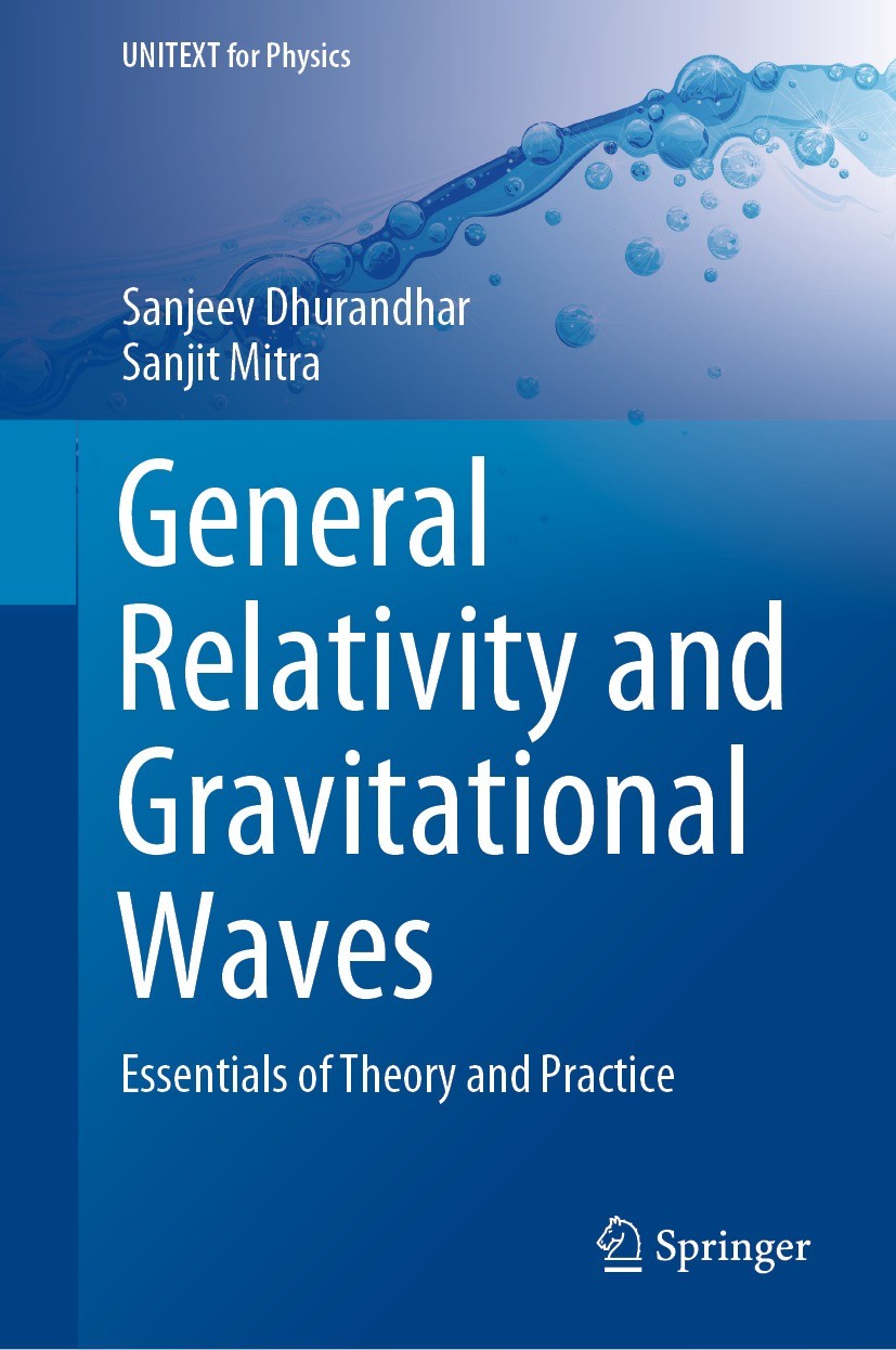 Titlebook: General Relativity and Gravitational Waves; Essentials of Theory Sanjeev Dhurandhar,Sanjit Mitra Textbook 2022 The Editor(s) (if applicable Titlebook: General Relativity and Gravitational Waves; Essentials of Theory Sanjeev Dhurandhar,Sanjit Mitra Textbook 2022 The Editor(s) (if applicable