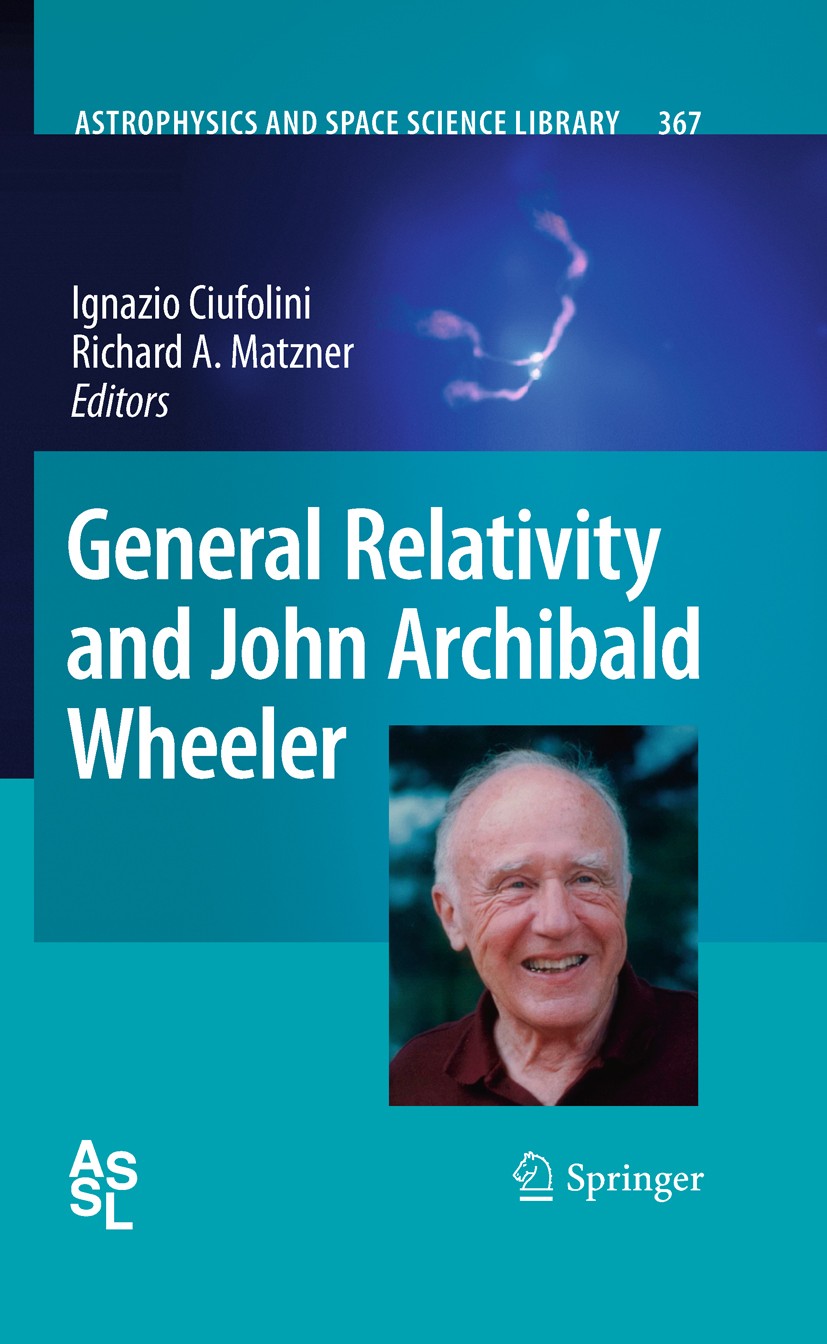 Titlebook: General Relativity and John Archibald Wheeler; Ignazio Ciufolini,Richard A. Matzner Book 2010 Springer Science+Business Media B.V. 2010 Co Titlebook: General Relativity and John Archibald Wheeler; Ignazio Ciufolini,Richard A. Matzner Book 2010 Springer Science+Business Media B.V. 2010 Co