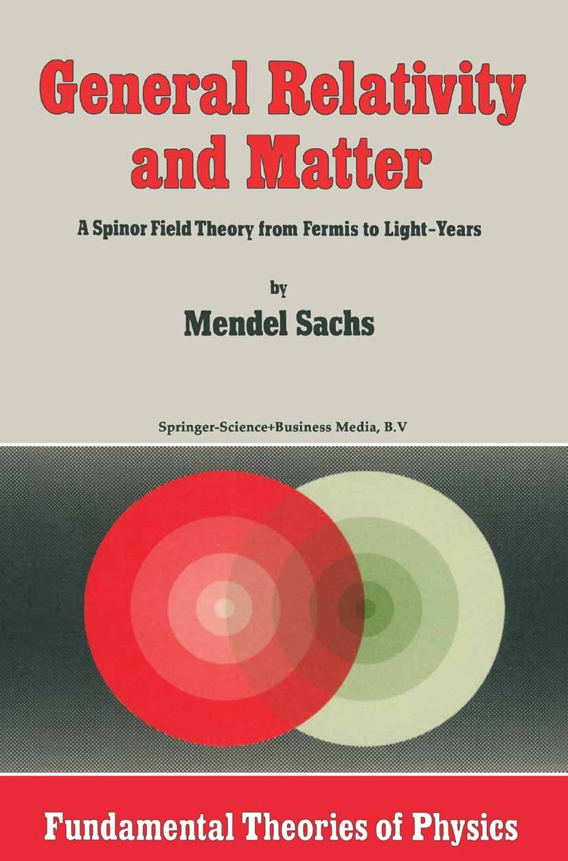 Titlebook: General Relativity and Matter; A Spinor Field Theor Mendel Sachs Book 1982 Springer Science+Business Media B.V. 1982 Gravity.astrophysics.c Titlebook: General Relativity and Matter; A Spinor Field Theor Mendel Sachs Book 1982 Springer Science+Business Media B.V. 1982 Gravity.astrophysics.c