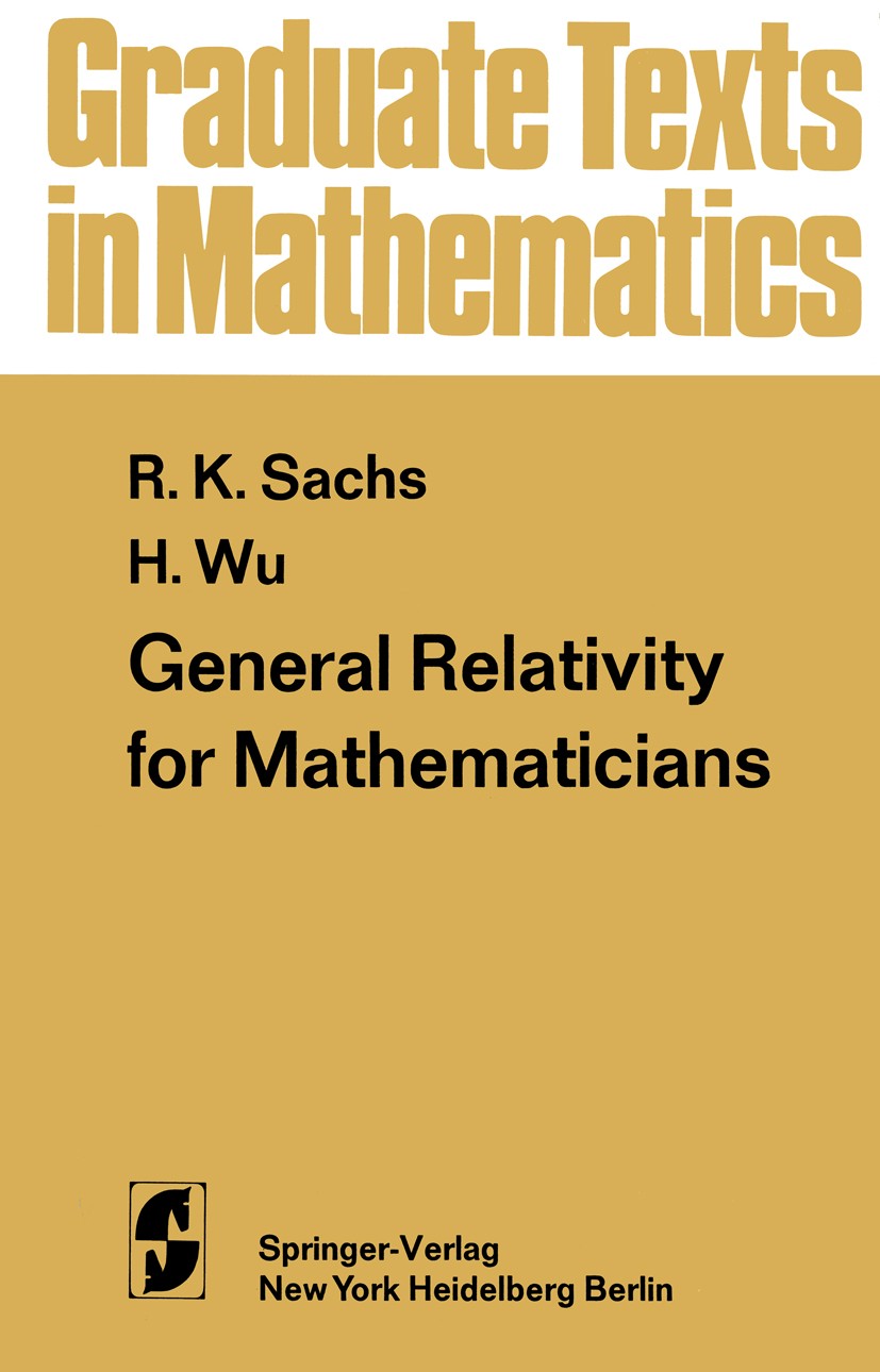 Titlebook: General Relativity for Mathematicians; Rainer K. Sachs,Hung-Hsi Wu Textbook 1977 Springer-Verlag, New York Inc. 1977 Manifold.Relativity.R Titlebook: General Relativity for Mathematicians; Rainer K. Sachs,Hung-Hsi Wu Textbook 1977 Springer-Verlag, New York Inc. 1977 Manifold.Relativity.R