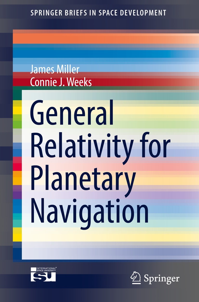 Titlebook: General Relativity for Planetary Navigation; James Miller,Connie J. Weeks Book 2021 The Author(s), under exclusive license to Springer Nat Titlebook: General Relativity for Planetary Navigation; James Miller,Connie J. Weeks Book 2021 The Author(s), under exclusive license to Springer Nat