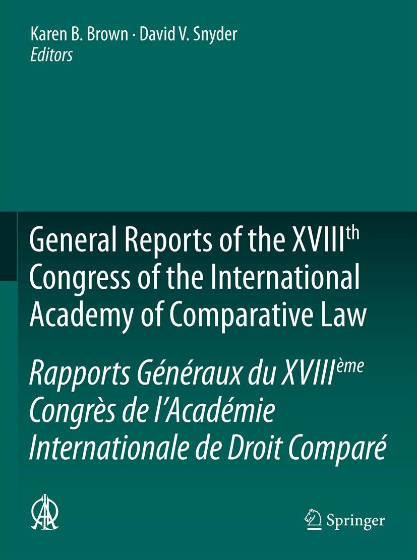 Titlebook: General Reports of the XVIIIth Congress of the International Academy of Comparative Law/Rapports Gén; Karen B. Brown,David V. Snyder Book Titlebook: General Reports of the XVIIIth Congress of the International Academy of Comparative Law/Rapports Gén; Karen B. Brown,David V. Snyder Book