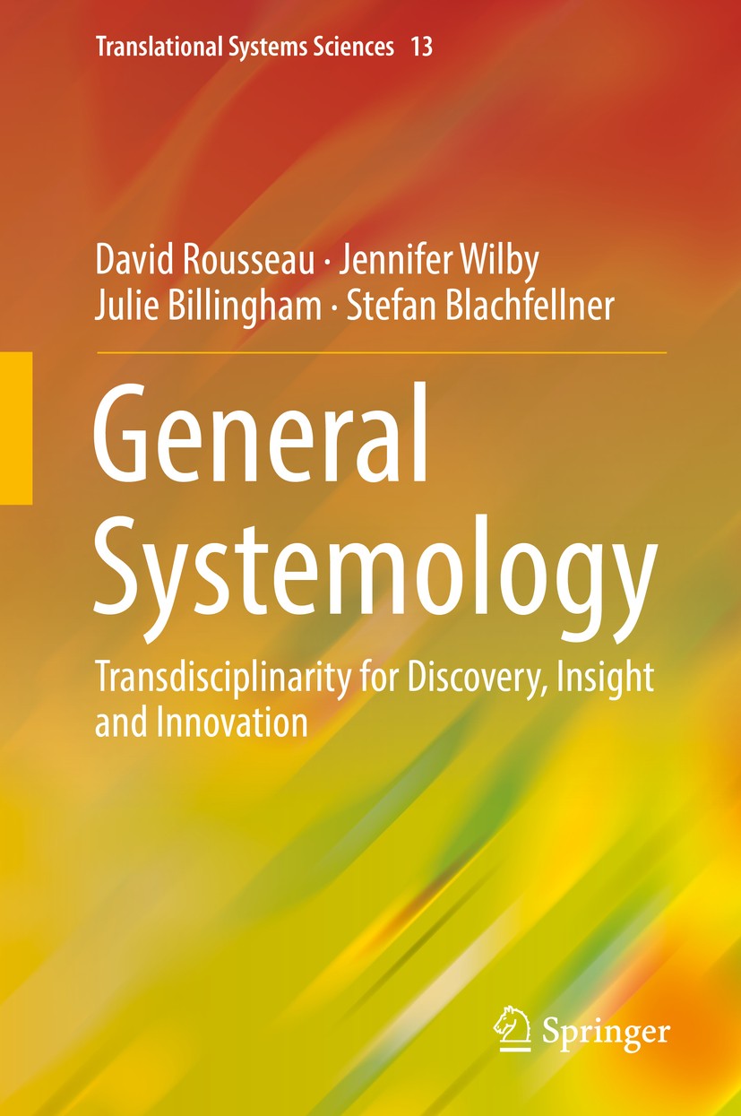 Titlebook: General Systemology; Transdisciplinarity David Rousseau,Jennifer Wilby,Stefan Blachfellner Book 2018 David Rousseau 2018 General Systemolo Titlebook: General Systemology; Transdisciplinarity David Rousseau,Jennifer Wilby,Stefan Blachfellner Book 2018 David Rousseau 2018 General Systemolo