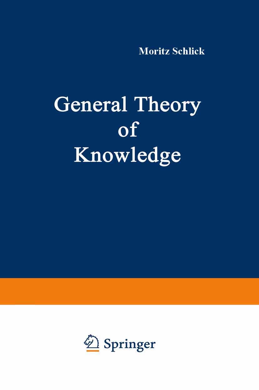 Titlebook: General Theory of Knowledge; Moritz Schlick Book 1974 Springer-Verlag Wien 1974 calculus.knowledge.nature.perception.time Titlebook: General Theory of Knowledge; Moritz Schlick Book 1974 Springer-Verlag Wien 1974 calculus.knowledge.nature.perception.time