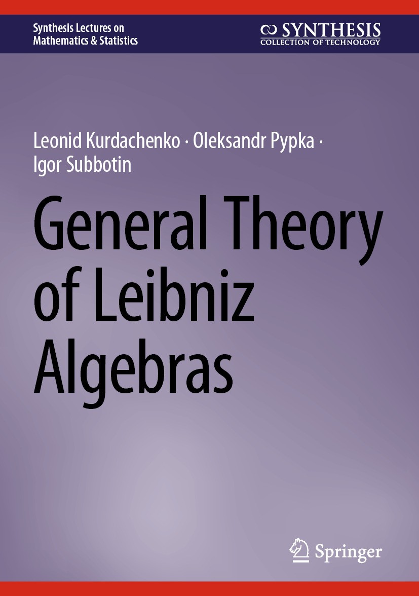 Titlebook: General Theory of Leibniz Algebras; Leonid Kurdachenko,Oleksandr Pypka,Igor Subbotin Book 2024 The Editor(s) (if applicable) and The Autho Titlebook: General Theory of Leibniz Algebras; Leonid Kurdachenko,Oleksandr Pypka,Igor Subbotin Book 2024 The Editor(s) (if applicable) and The Autho
