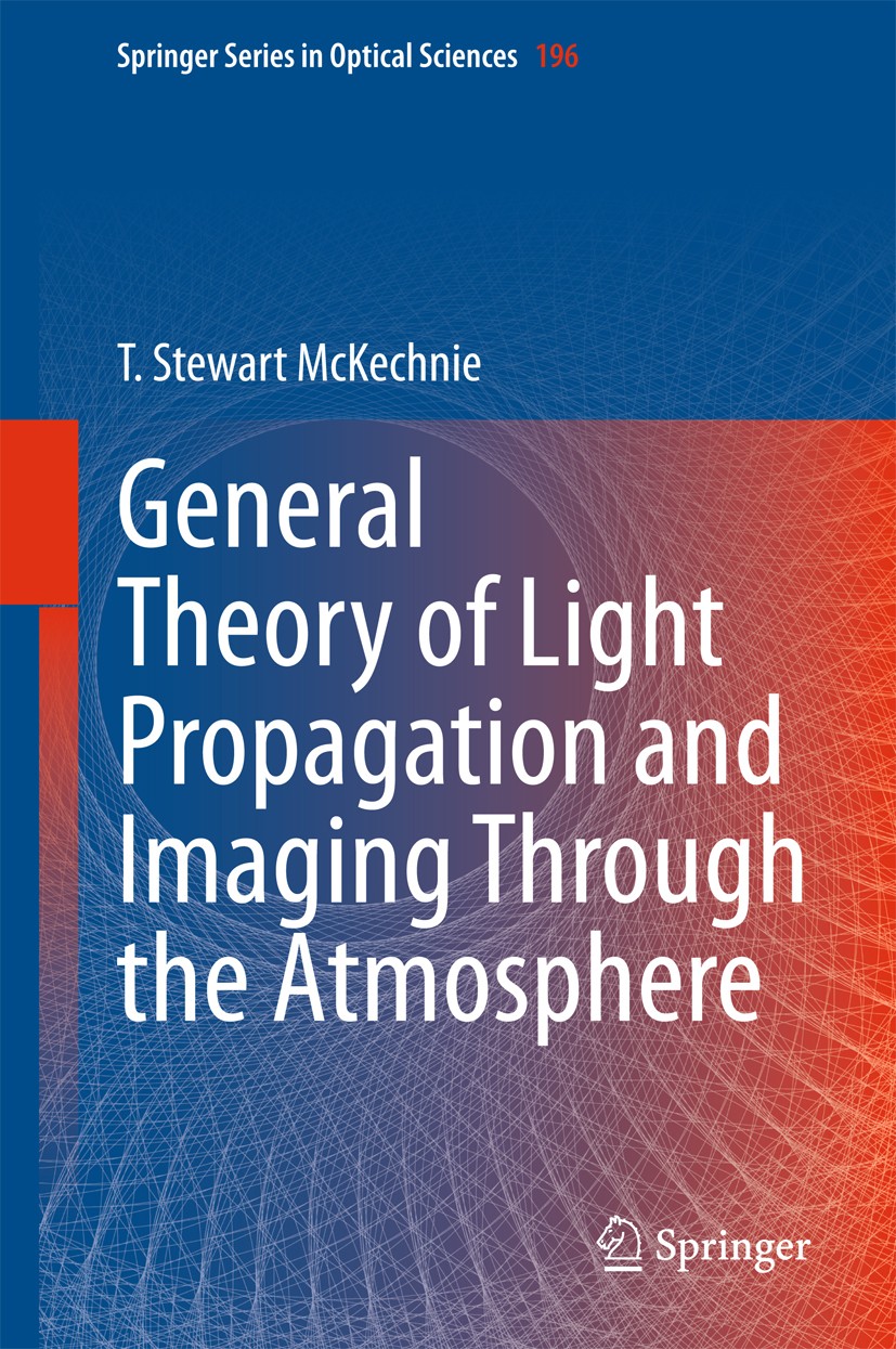 Titlebook: General Theory of Light Propagation and Imaging Through the Atmosphere; T. Stewart McKechnie Book 20161st edition Springer International P Titlebook: General Theory of Light Propagation and Imaging Through the Atmosphere; T. Stewart McKechnie Book 20161st edition Springer International P
