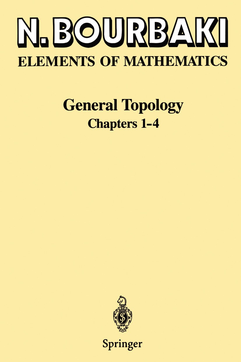 Titlebook: General Topology; Chapters 1–4 Nicolas Bourbaki Textbook 1995 Springer-Verlag Berlin Heidelberg 1995 Filters.Limits.Real Numbers.Topologica Titlebook: General Topology; Chapters 1–4 Nicolas Bourbaki Textbook 1995 Springer-Verlag Berlin Heidelberg 1995 Filters.Limits.Real Numbers.Topologica