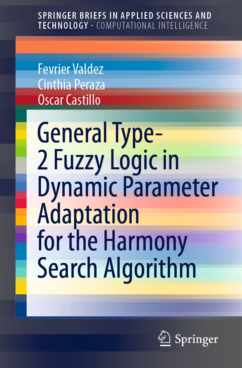Titlebook: General Type-2 Fuzzy Logic in Dynamic Parameter Adaptation for the Harmony Search Algorithm; Fevrier Valdez,Cinthia Peraza,Oscar Castillo Titlebook: General Type-2 Fuzzy Logic in Dynamic Parameter Adaptation for the Harmony Search Algorithm; Fevrier Valdez,Cinthia Peraza,Oscar Castillo