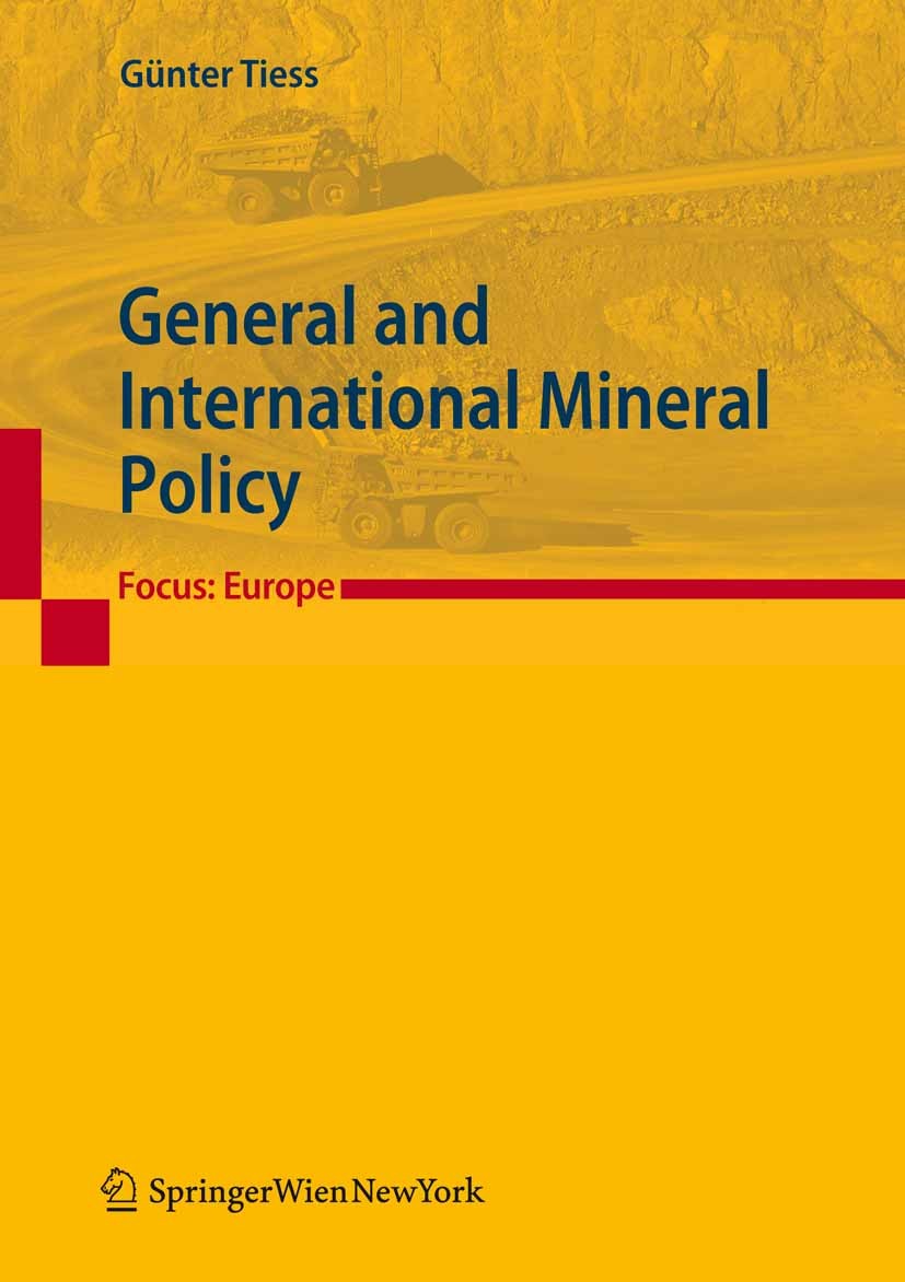 Titlebook: General and International Mineral Policy; Focus: Europe Günter Tiess Book 2011Latest edition Springer-Verlag Vienna 2011 Asia.China.Europe. Titlebook: General and International Mineral Policy; Focus: Europe Günter Tiess Book 2011Latest edition Springer-Verlag Vienna 2011 Asia.China.Europe.
