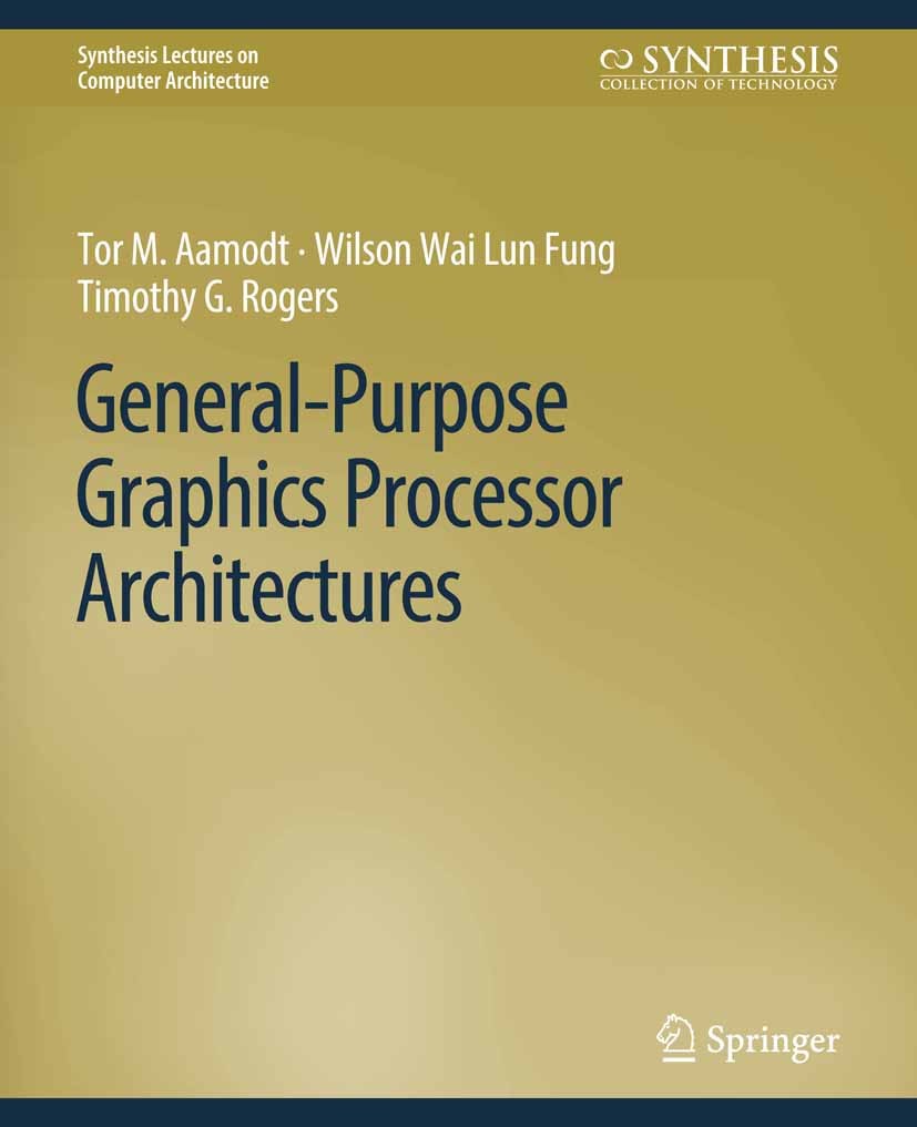 Titlebook: General-Purpose Graphics Processor Architectures; Tor M. Aamodt,Wilson Wai Lun Fung,Timothy G. Roger Book 2018 Springer Nature Switzerland Titlebook: General-Purpose Graphics Processor Architectures; Tor M. Aamodt,Wilson Wai Lun Fung,Timothy G. Roger Book 2018 Springer Nature Switzerland