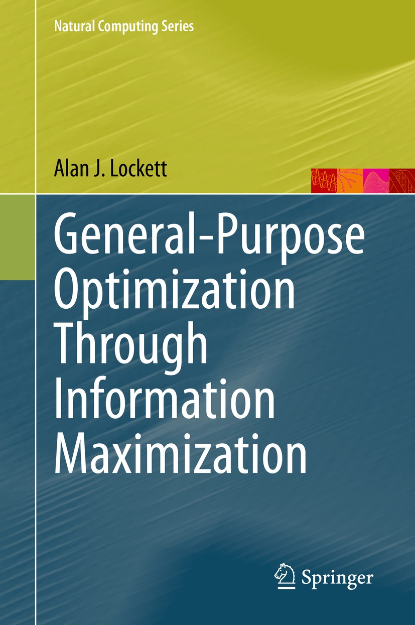Titlebook: General-Purpose Optimization Through Information Maximization; Alan J. Lockett Book 2020 Springer-Verlag GmbH Germany, part of Springer Na Titlebook: General-Purpose Optimization Through Information Maximization; Alan J. Lockett Book 2020 Springer-Verlag GmbH Germany, part of Springer Na