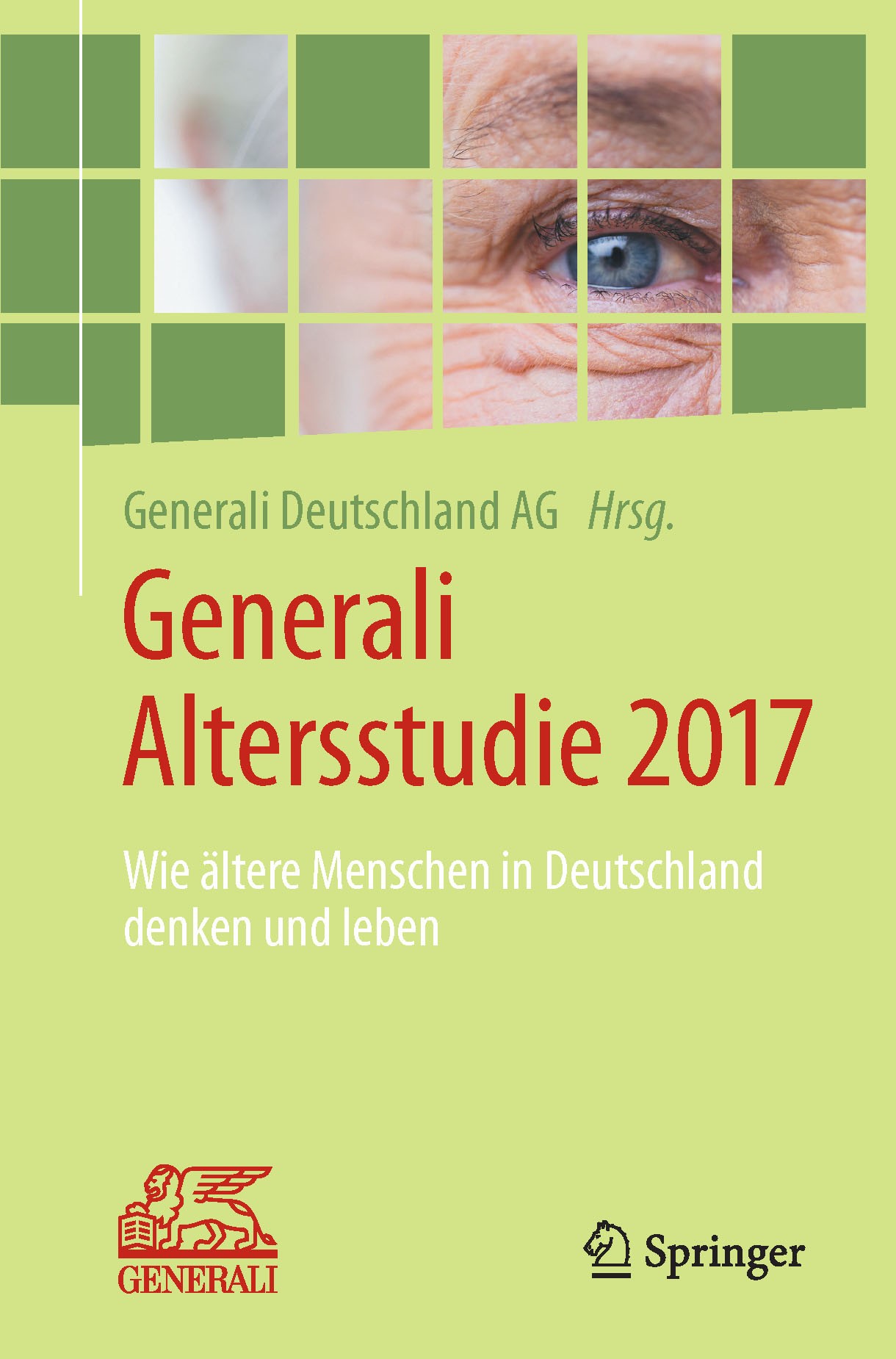 Titlebook: Generali Altersstudie 2017; Wie ältere Menschen Generali Deutschland AG Book 2017 Springer-Verlag GmbH Deutschland 2017 Altersstudie, Alte Titlebook: Generali Altersstudie 2017; Wie ältere Menschen Generali Deutschland AG Book 2017 Springer-Verlag GmbH Deutschland 2017 Altersstudie, Alte