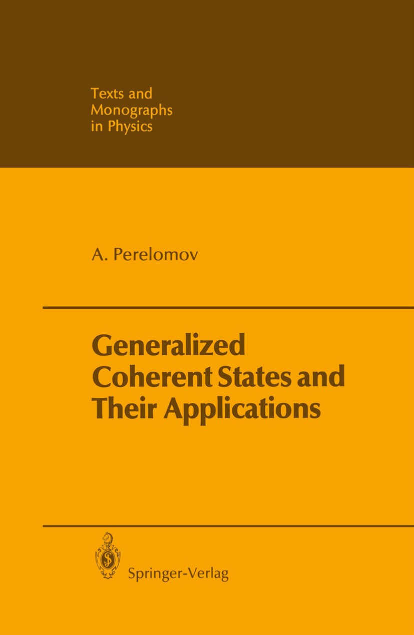 Titlebook: Generalized Coherent States and Their Applications; Askold Perelomov Book 1986 Springer-Verlag Berlin Heidelberg 1986 Applications.classic Titlebook: Generalized Coherent States and Their Applications; Askold Perelomov Book 1986 Springer-Verlag Berlin Heidelberg 1986 Applications.classic