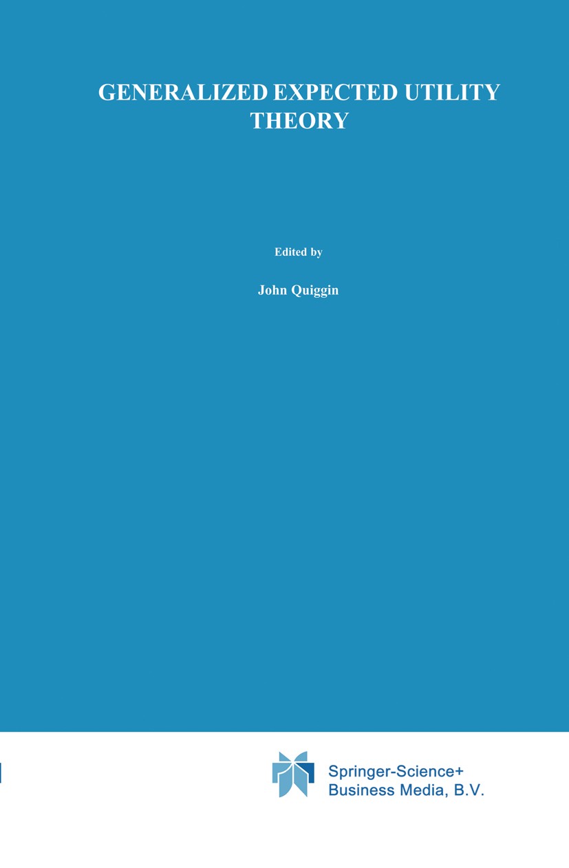 Titlebook: Generalized Expected Utility Theory; The Rank-Dependent M John Quiggin Book 1993 Kluwer Academic Publishers 1993 European Union (EU).Financ Titlebook: Generalized Expected Utility Theory; The Rank-Dependent M John Quiggin Book 1993 Kluwer Academic Publishers 1993 European Union (EU).Financ