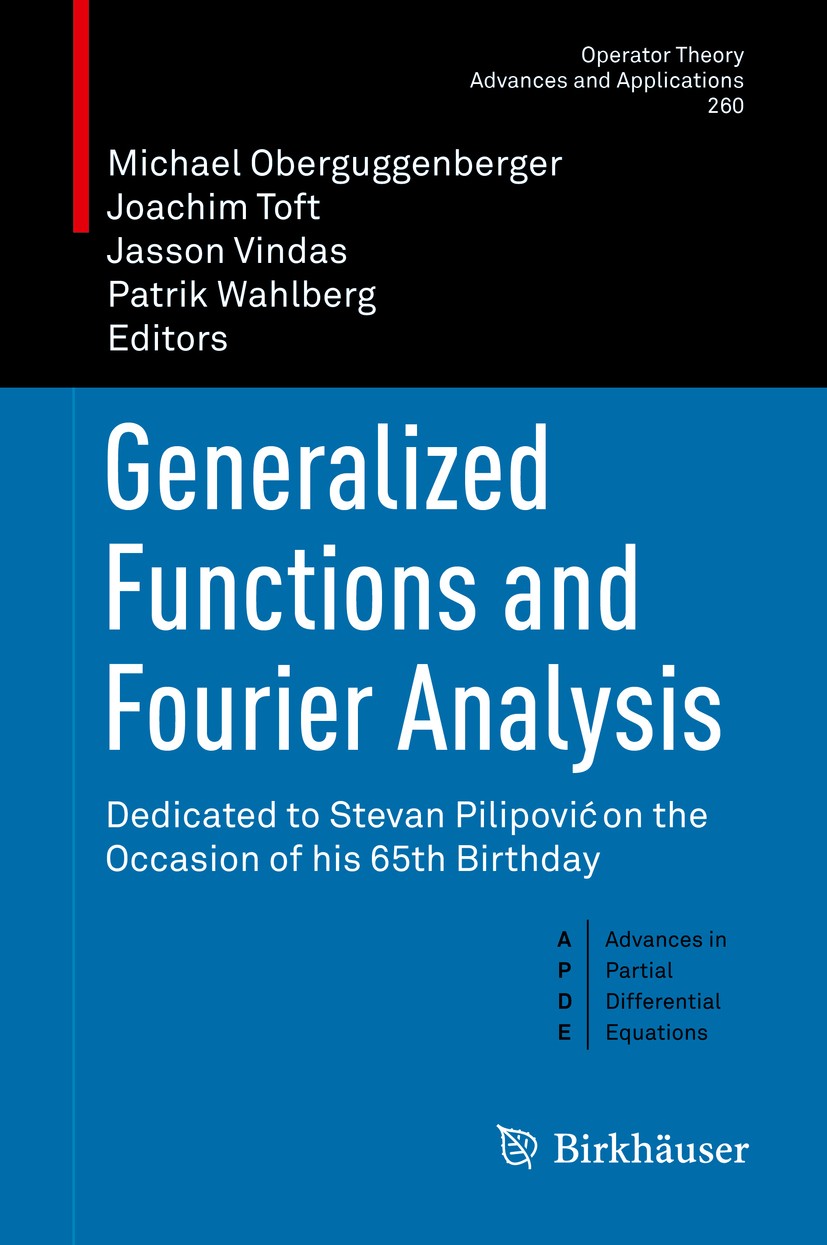 Titlebook: Generalized Functions and Fourier Analysis; Dedicated to Stevan Michael Oberguggenberger,Joachim Toft,Patrik Wahlb Book 2017 Springer Inte Titlebook: Generalized Functions and Fourier Analysis; Dedicated to Stevan Michael Oberguggenberger,Joachim Toft,Patrik Wahlb Book 2017 Springer Inte