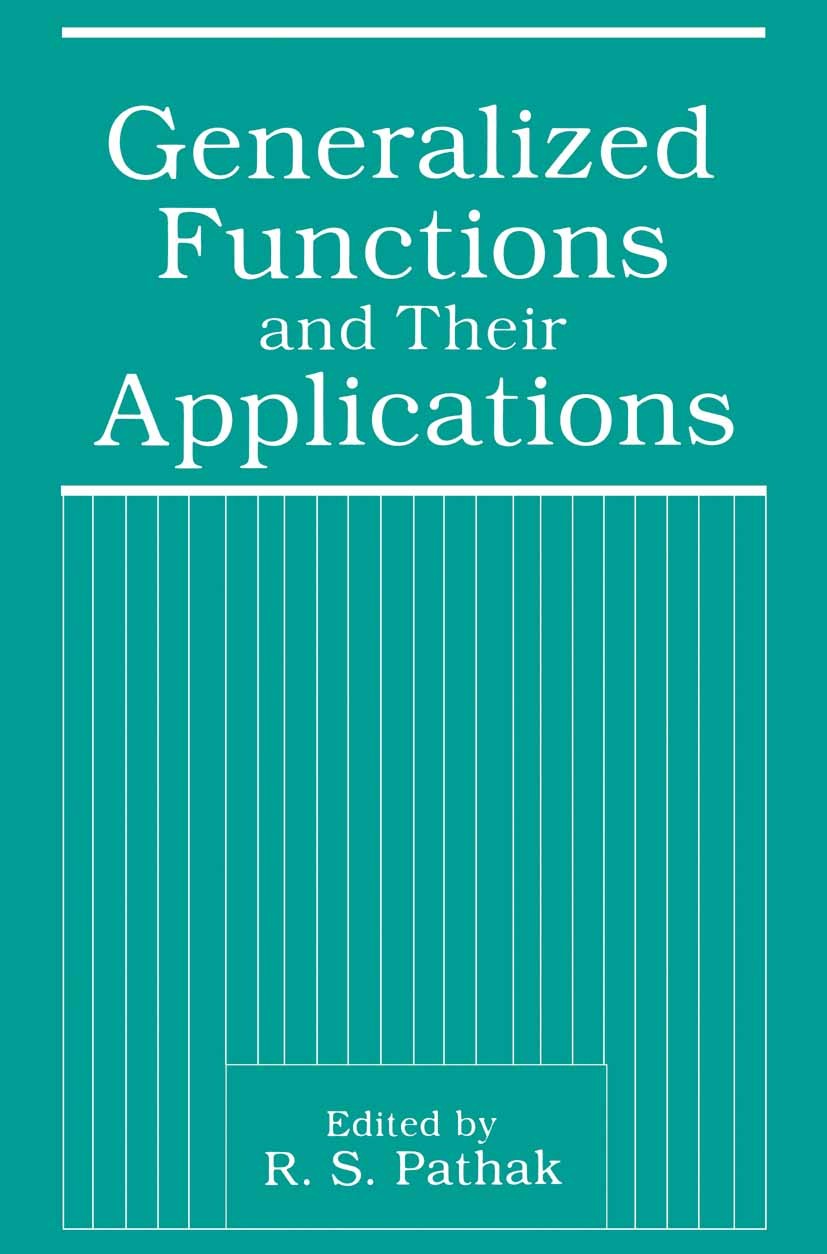 Titlebook: Generalized Functions and Their Applications; R. S. Pathak Book 1993 Springer Science+Business Media New York 1993 Manifold.Standard.diffe Titlebook: Generalized Functions and Their Applications; R. S. Pathak Book 1993 Springer Science+Business Media New York 1993 Manifold.Standard.diffe