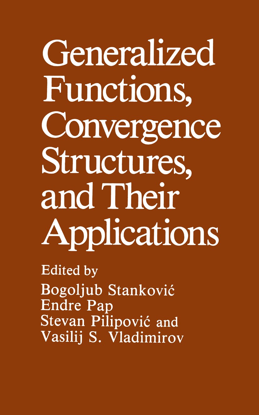 Titlebook: Generalized Functions, Convergence Structures, and Their Applications; Bogoljub Stanković,Endre Pap,Vasilij S. Vladimirov Book 1988 Plenum Titlebook: Generalized Functions, Convergence Structures, and Their Applications; Bogoljub Stanković,Endre Pap,Vasilij S. Vladimirov Book 1988 Plenum