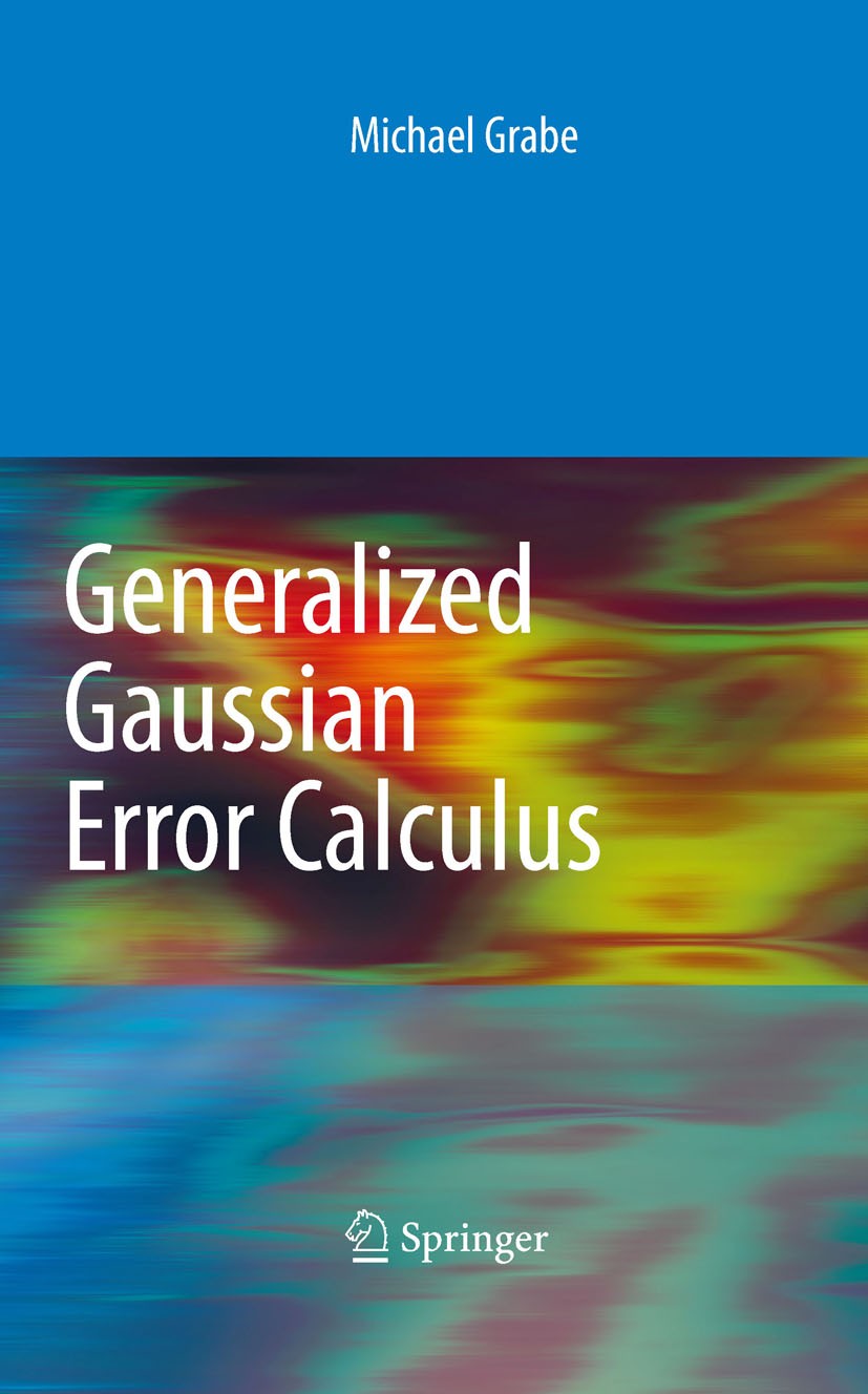 Titlebook: Generalized Gaussian Error Calculus; Michael Grabe Book 2010 Springer-Verlag Berlin Heidelberg 2010 Gaussian error calculus.Generalized er Titlebook: Generalized Gaussian Error Calculus; Michael Grabe Book 2010 Springer-Verlag Berlin Heidelberg 2010 Gaussian error calculus.Generalized er
