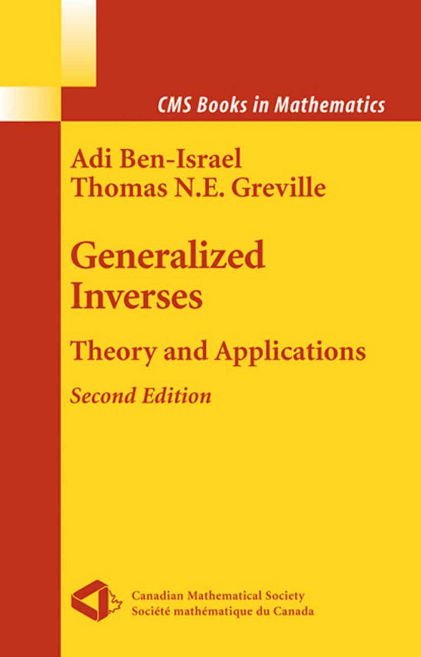 Titlebook: Generalized Inverses; Theory and Applicati Adi Ben-Israel,Thomas N. E. Greville Textbook 2003Latest edition Springer Science+Business Media Titlebook: Generalized Inverses; Theory and Applicati Adi Ben-Israel,Thomas N. E. Greville Textbook 2003Latest edition Springer Science+Business Media