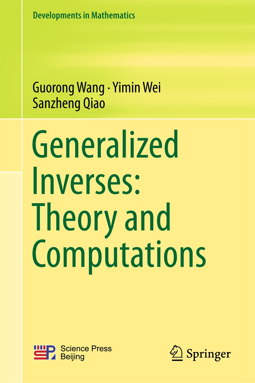 Titlebook: Generalized Inverses: Theory and Computations; Guorong Wang,Yimin Wei,Sanzheng Qiao Book 2018 Springer Nature Singapore Pte Ltd. and Scien Titlebook: Generalized Inverses: Theory and Computations; Guorong Wang,Yimin Wei,Sanzheng Qiao Book 2018 Springer Nature Singapore Pte Ltd. and Scien