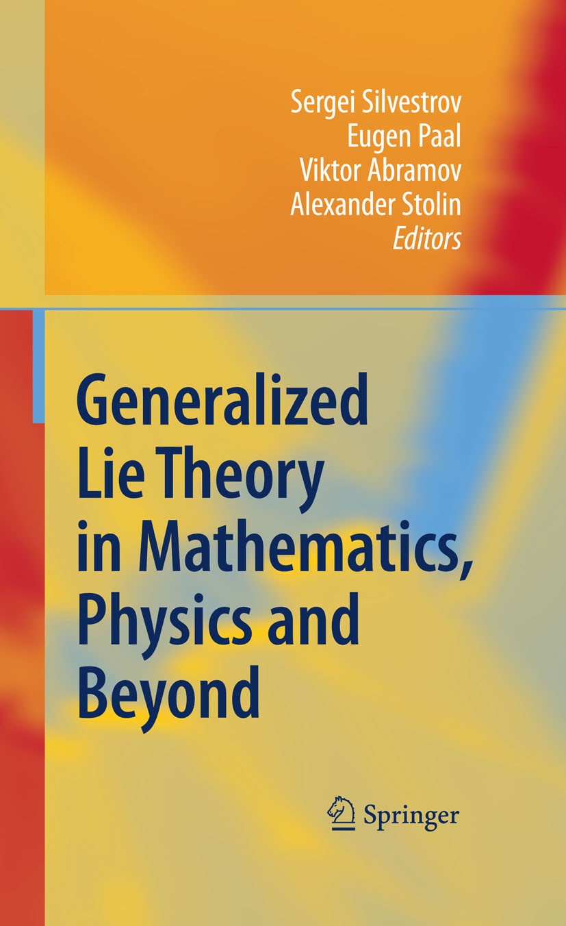 Titlebook: Generalized Lie Theory in Mathematics, Physics and Beyond; Sergei Silvestrov,Eugen Paal,Alexander Stolin Book 2009 Springer-Verlag Berlin Titlebook: Generalized Lie Theory in Mathematics, Physics and Beyond; Sergei Silvestrov,Eugen Paal,Alexander Stolin Book 2009 Springer-Verlag Berlin