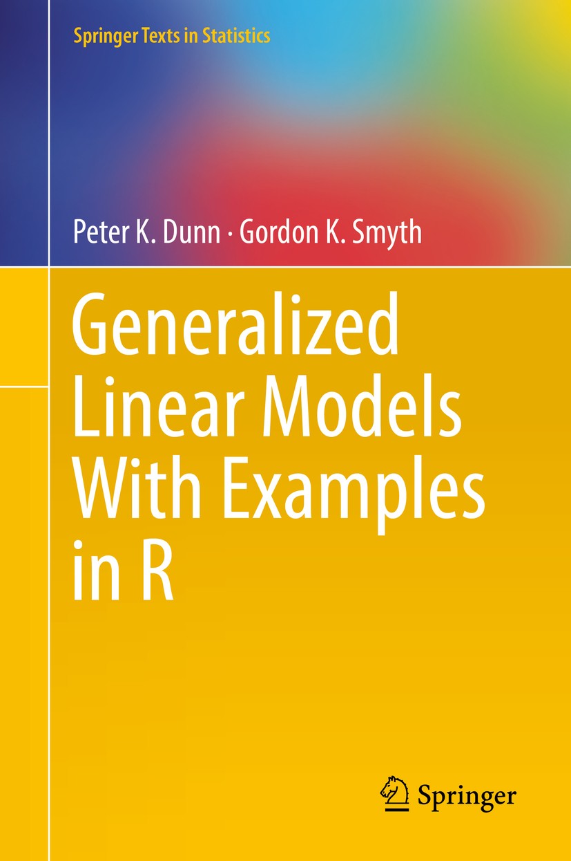 Titlebook: Generalized Linear Models With Examples in R; Peter K. Dunn,Gordon K.‘Smyth Textbook 2018 Springer Science+Business Media, LLC, part of Sp Titlebook: Generalized Linear Models With Examples in R; Peter K. Dunn,Gordon K.‘Smyth Textbook 2018 Springer Science+Business Media, LLC, part of Sp