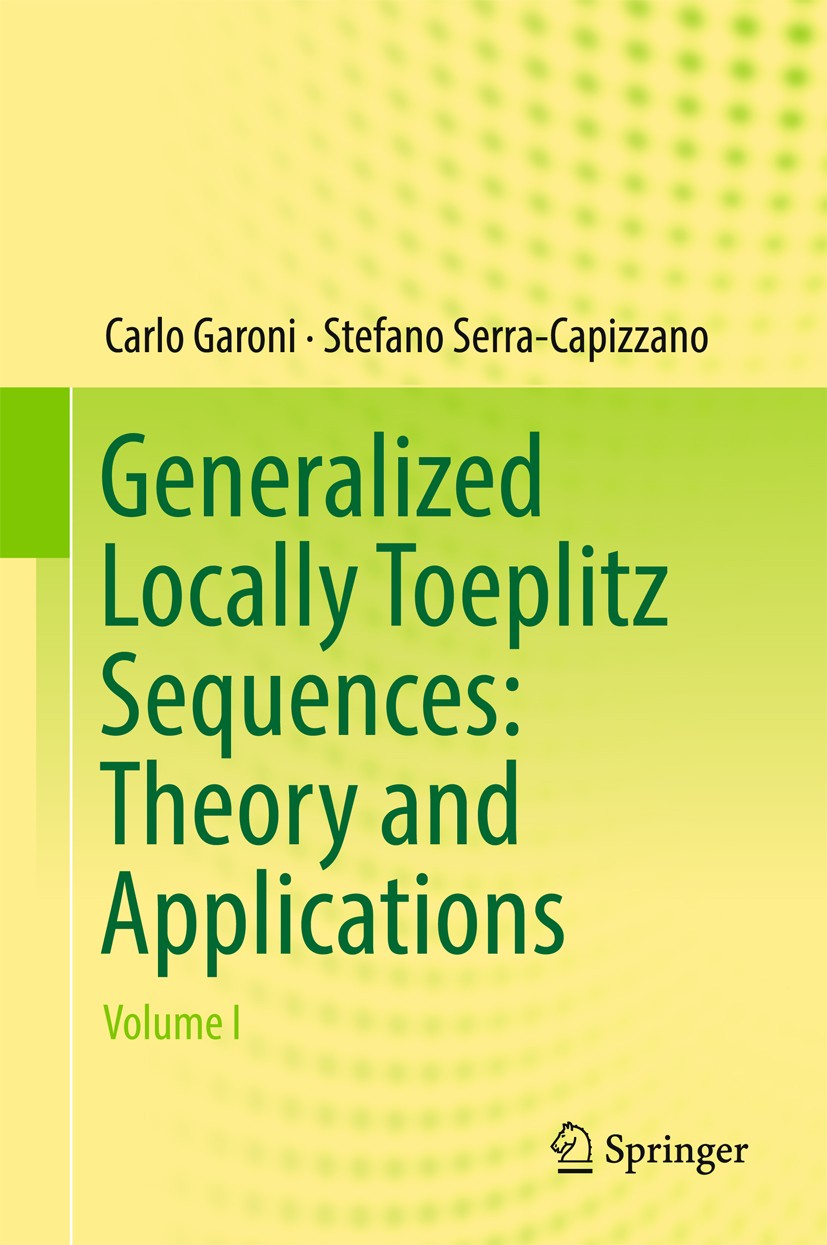 Titlebook: Generalized Locally Toeplitz Sequences: Theory and Applications; Volume I Carlo Garoni,Stefano Serra-Capizzano Book 2017 Springer Internati Titlebook: Generalized Locally Toeplitz Sequences: Theory and Applications; Volume I Carlo Garoni,Stefano Serra-Capizzano Book 2017 Springer Internati