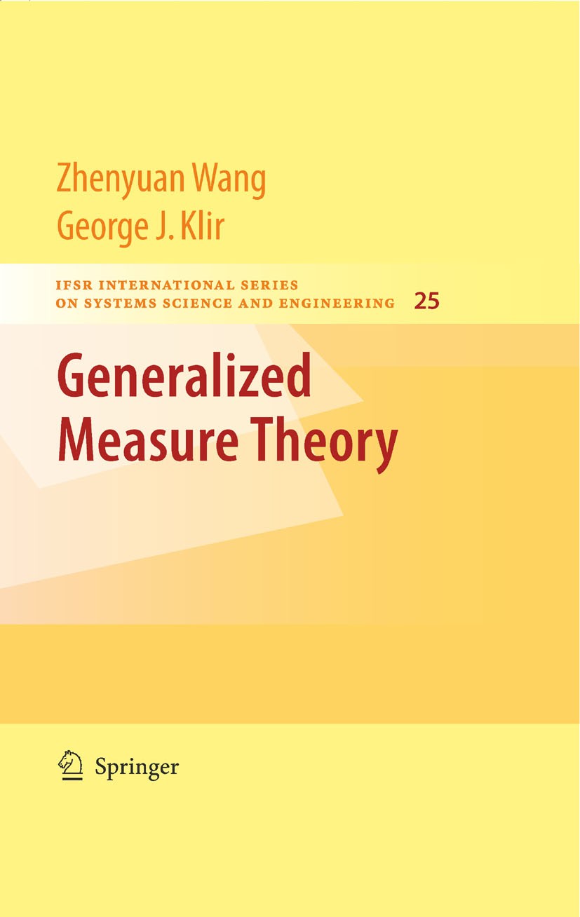 Titlebook: Generalized Measure Theory; Zhenyuan Wang,George J. Klir Textbook 2009 Springer-Verlag US 2009 choquet integral.integral.integration.mathe Titlebook: Generalized Measure Theory; Zhenyuan Wang,George J. Klir Textbook 2009 Springer-Verlag US 2009 choquet integral.integral.integration.mathe