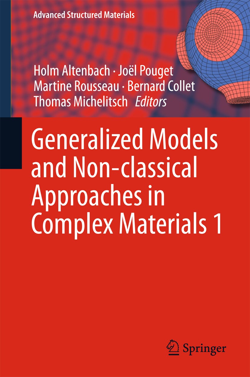 Titlebook: Generalized Models and Non-classical Approaches in Complex Materials 1; Holm Altenbach,Joël Pouget,Thomas Michelitsch Book 2018 Springer I Titlebook: Generalized Models and Non-classical Approaches in Complex Materials 1; Holm Altenbach,Joël Pouget,Thomas Michelitsch Book 2018 Springer I