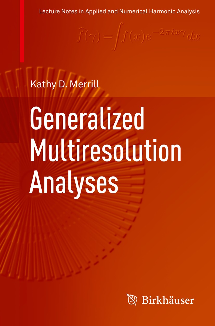 Titlebook: Generalized Multiresolution Analyses; Kathy D. Merrill Book 2018 Springer Nature Switzerland AG 2018 Generalized Multiresolution Analysis. Titlebook: Generalized Multiresolution Analyses; Kathy D. Merrill Book 2018 Springer Nature Switzerland AG 2018 Generalized Multiresolution Analysis.