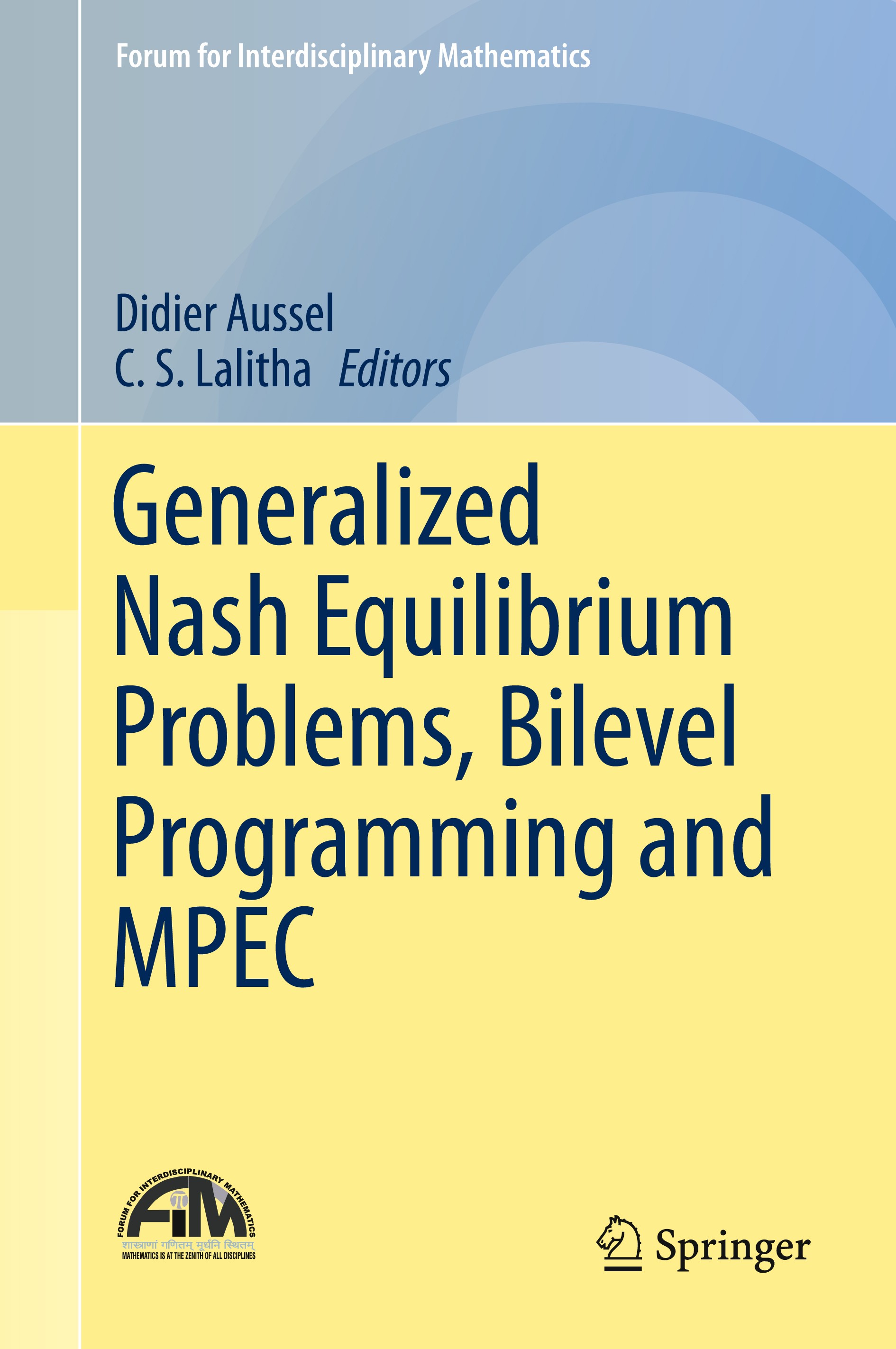 Titlebook: Generalized Nash Equilibrium Problems, Bilevel Programming and MPEC; Didier Aussel,C.S. Lalitha Book 2017 Springer Nature Singapore Pte Lt Titlebook: Generalized Nash Equilibrium Problems, Bilevel Programming and MPEC; Didier Aussel,C.S. Lalitha Book 2017 Springer Nature Singapore Pte Lt