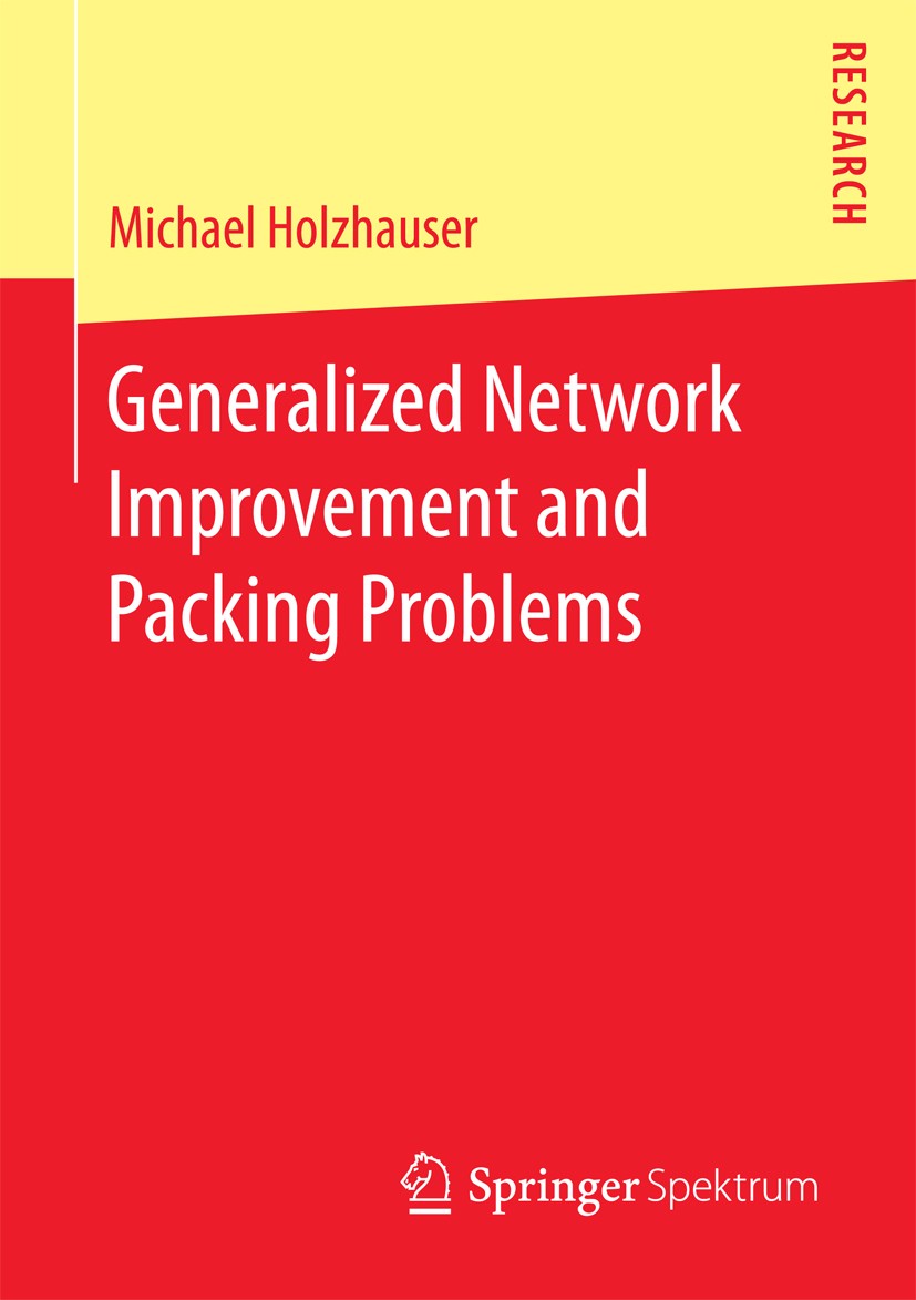 Titlebook: Generalized Network Improvement and Packing Problems; Michael Holzhauser Book 2016 Springer Fachmedien Wiesbaden GmbH 2016 Computational C Titlebook: Generalized Network Improvement and Packing Problems; Michael Holzhauser Book 2016 Springer Fachmedien Wiesbaden GmbH 2016 Computational C